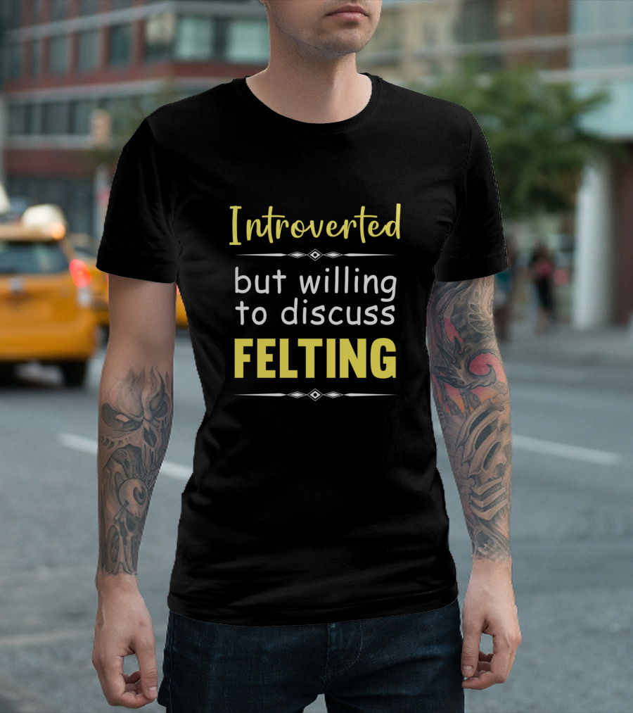 Introverted but Willing to Discuss Felting with Stylish Geometric Accents T-Shirt
