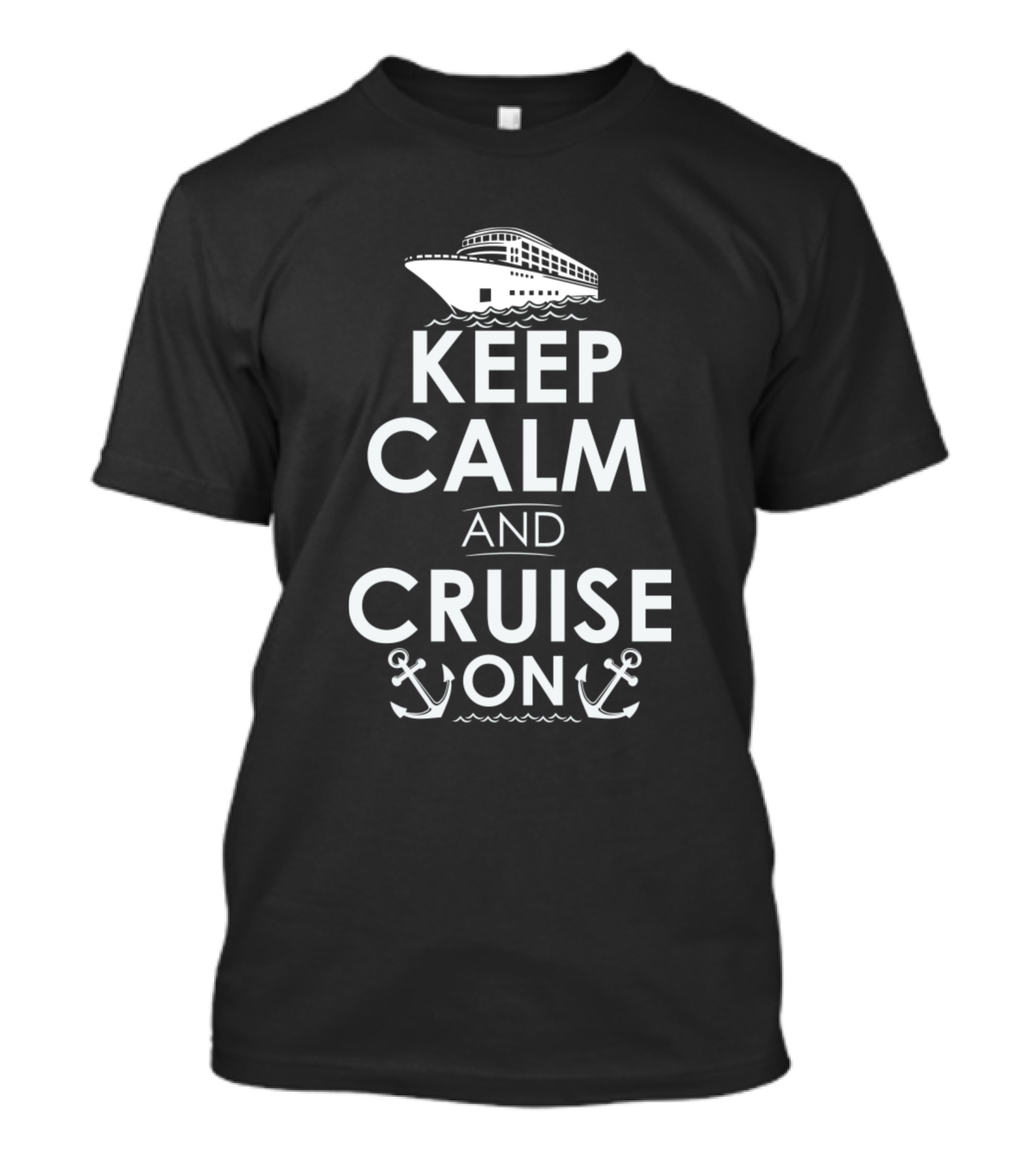 Keep Calm And Cruise On With Ship And Anchors T-Shirt