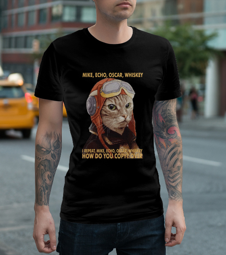 Mike Echo Oscar Whiskey Cat Pilot How Do You Copy Over T-Shirt