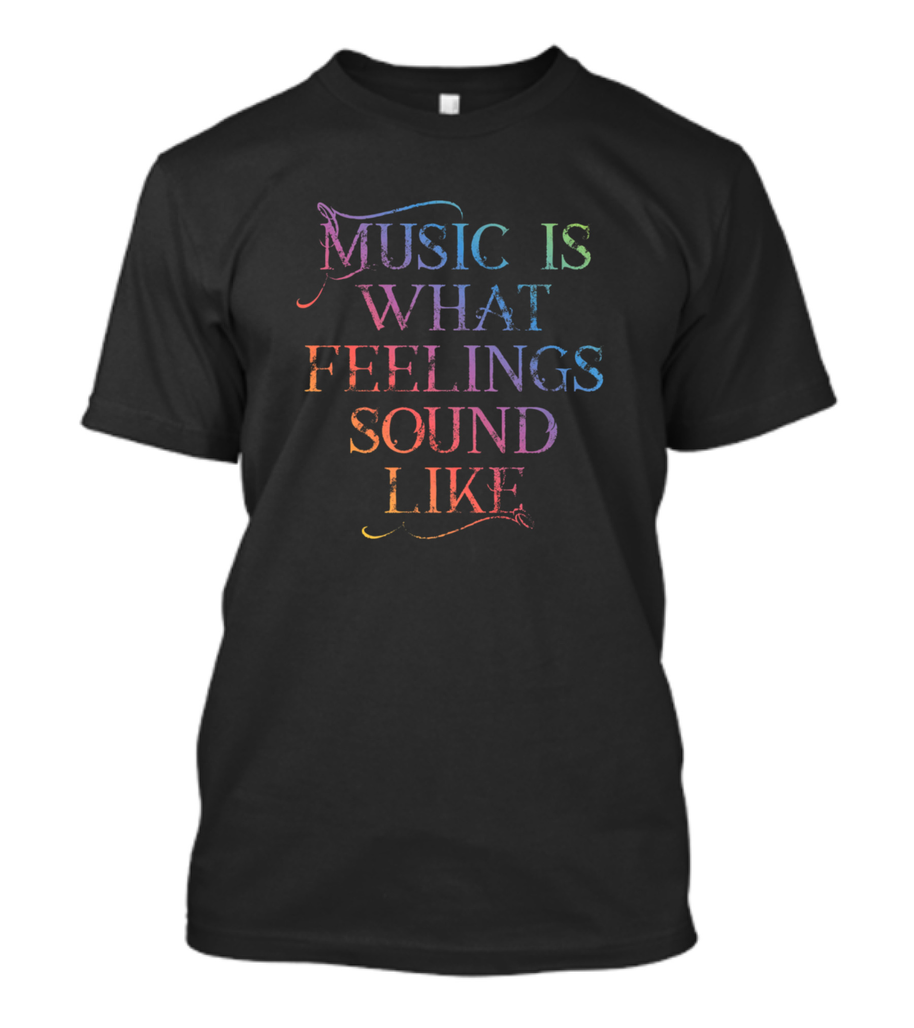 Music Is What Feelings Sound Like T-Shirt