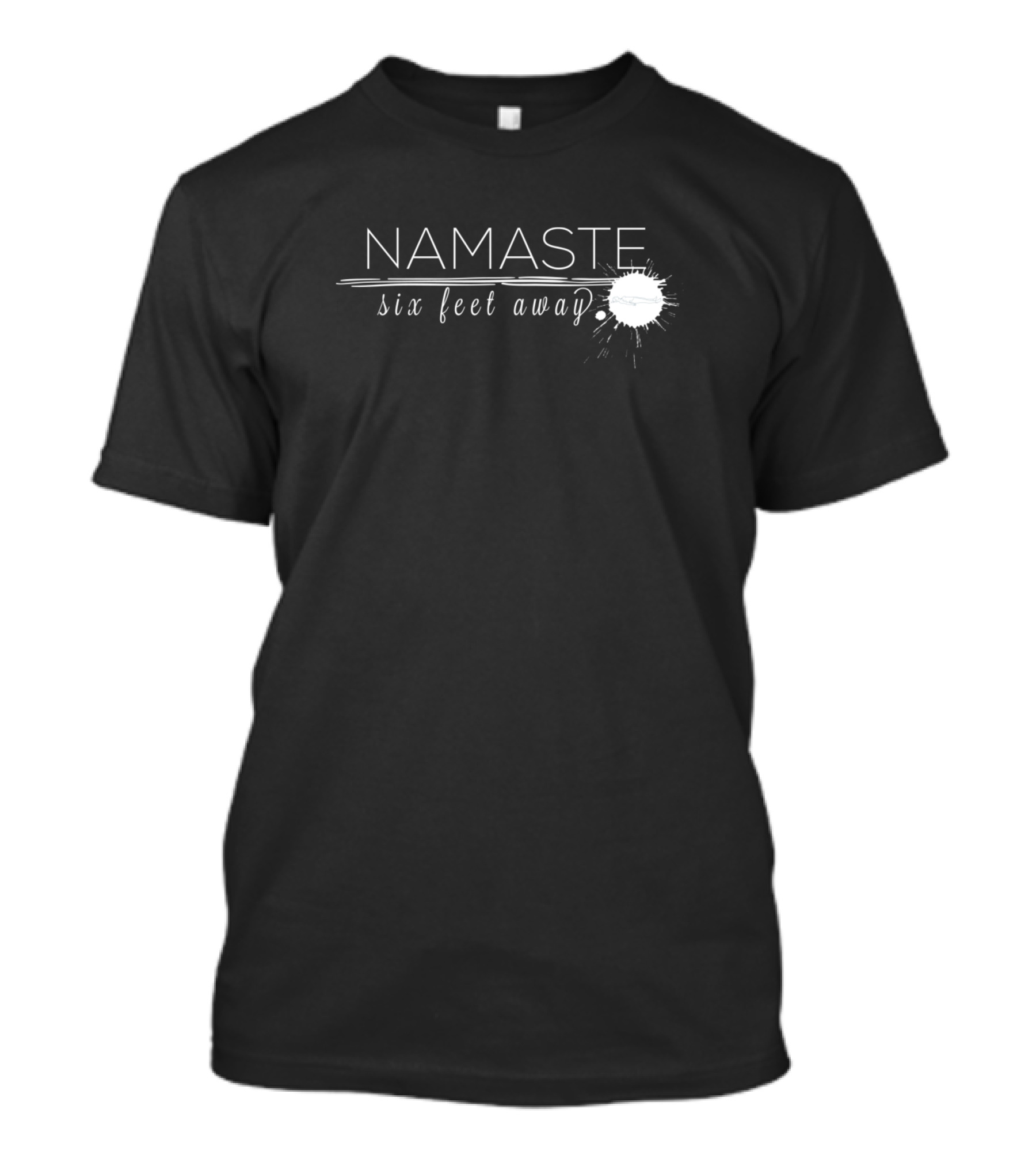 NAMASTE Six Feet Away Splash Text T-Shirt