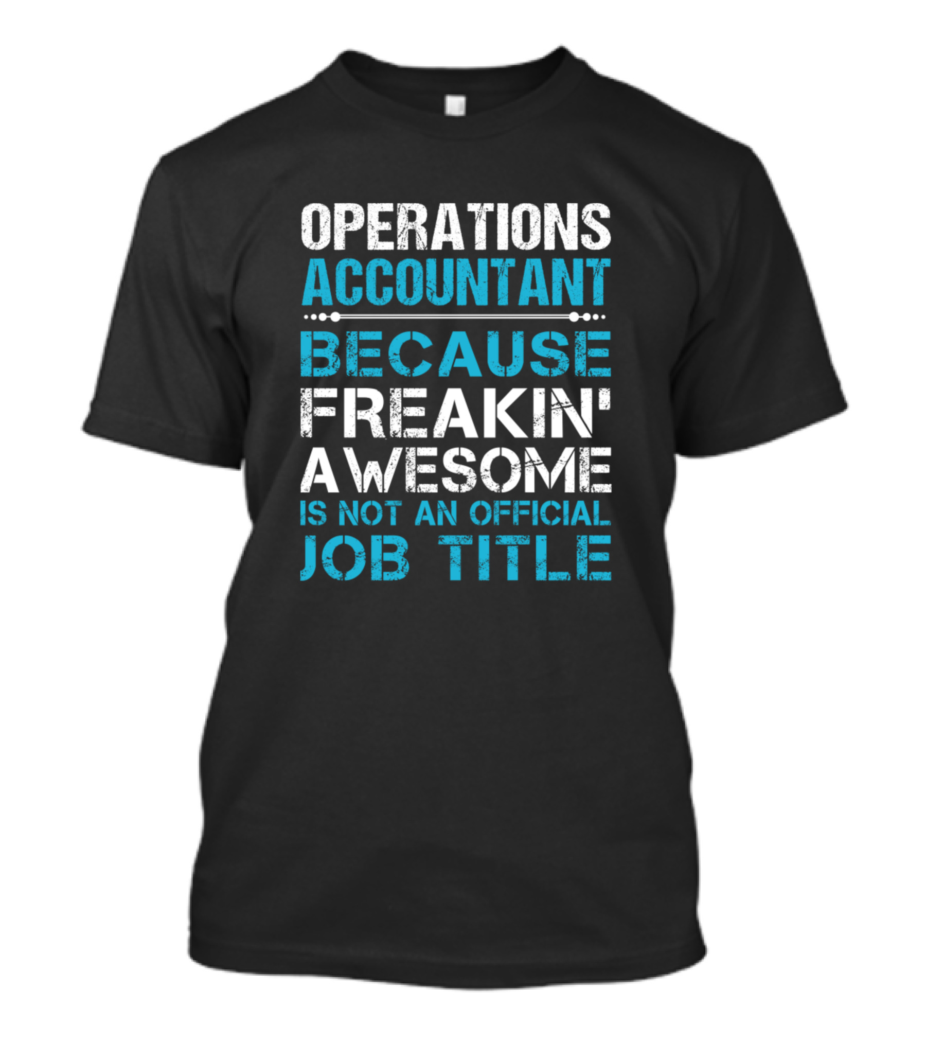 Operations Accountant Because Freakin' Awesome Is Not An Official Job Title T-Shirt