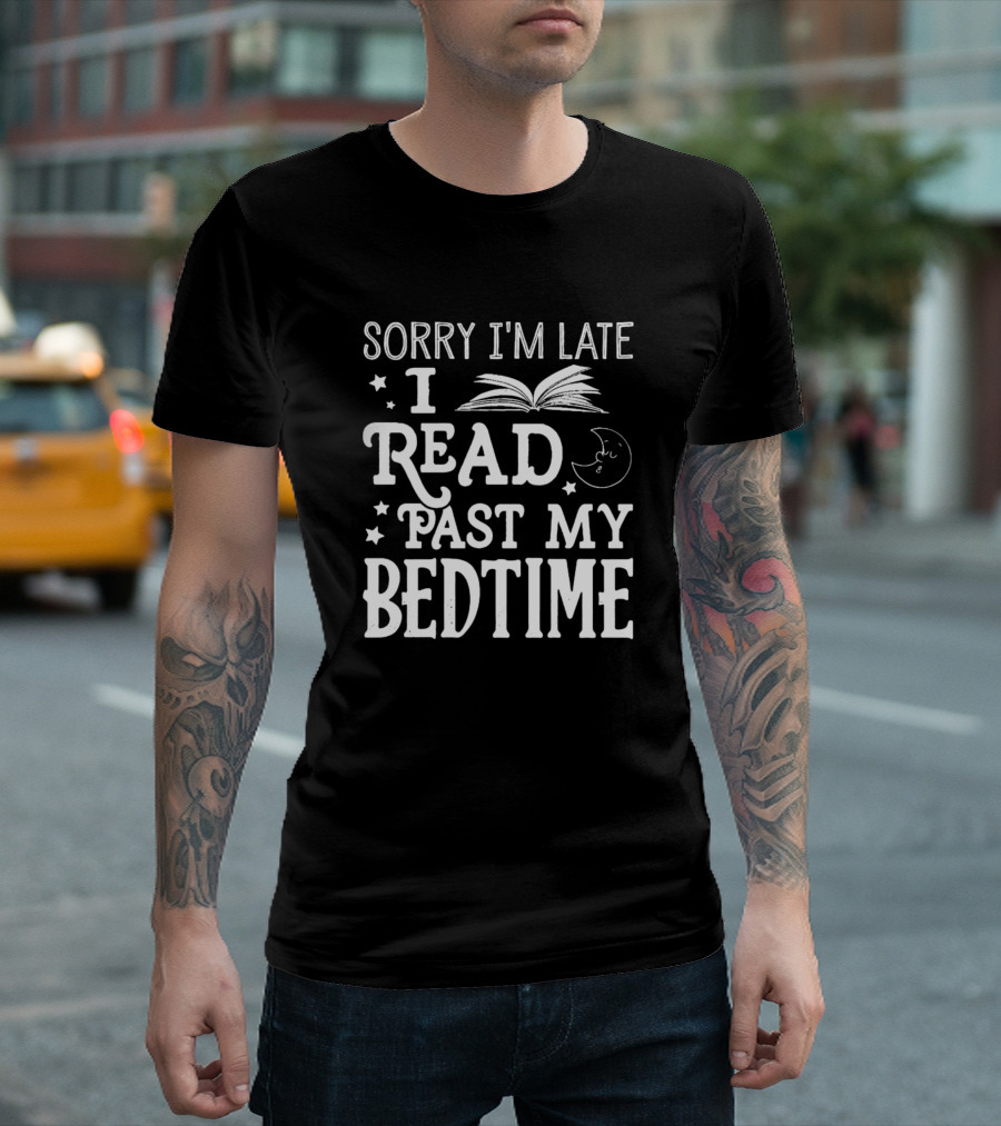 Sorry I'm Late I Read Past My Bedtime with Book and Moon T-Shirt