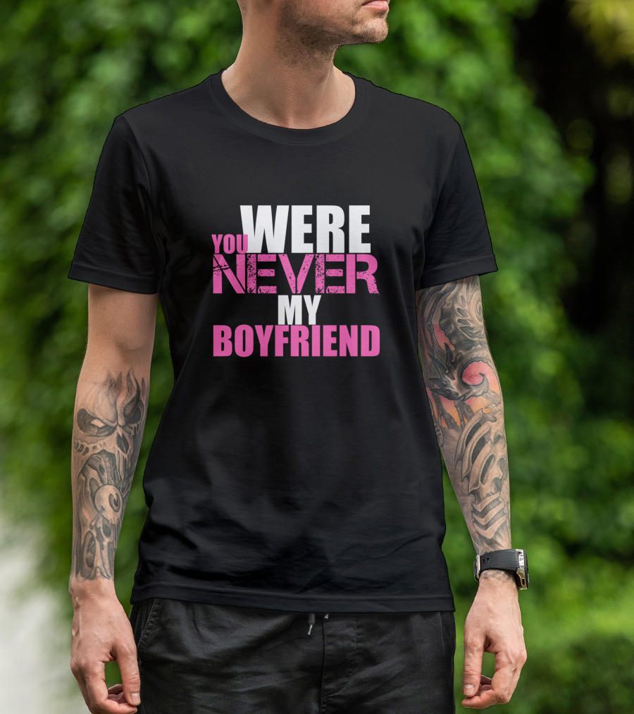You Were Never My Boyfriend Bold Text Black And Pink T-Shirt