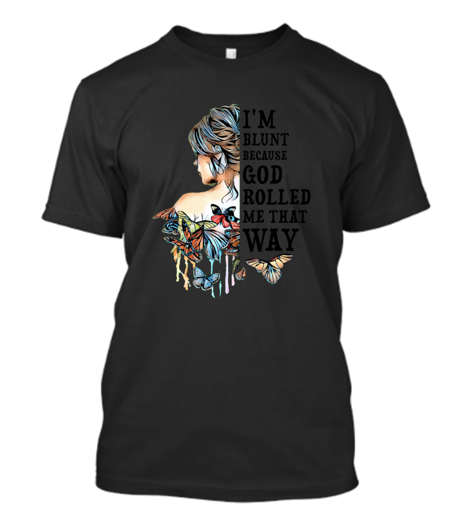 I'M Blunt Because God Rolled Me That Way Butterfly Girl T-Shirt