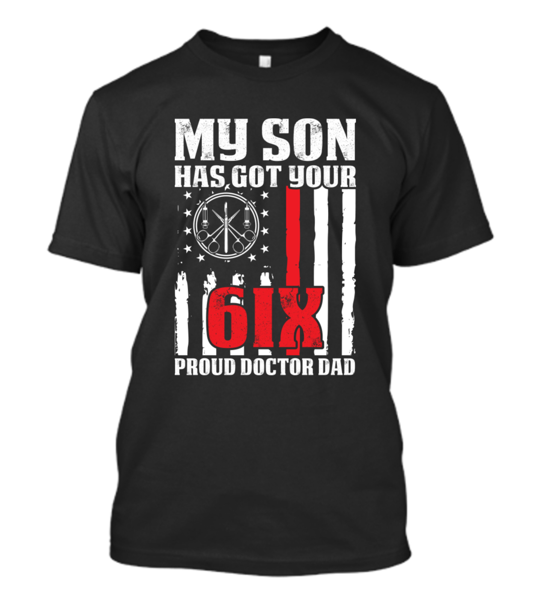 My Son Has Got Your Six Proud Doctor Dad T-Shirt