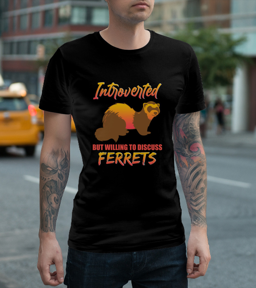 Introverted But Willing To Discuss Ferrets T-Shirt