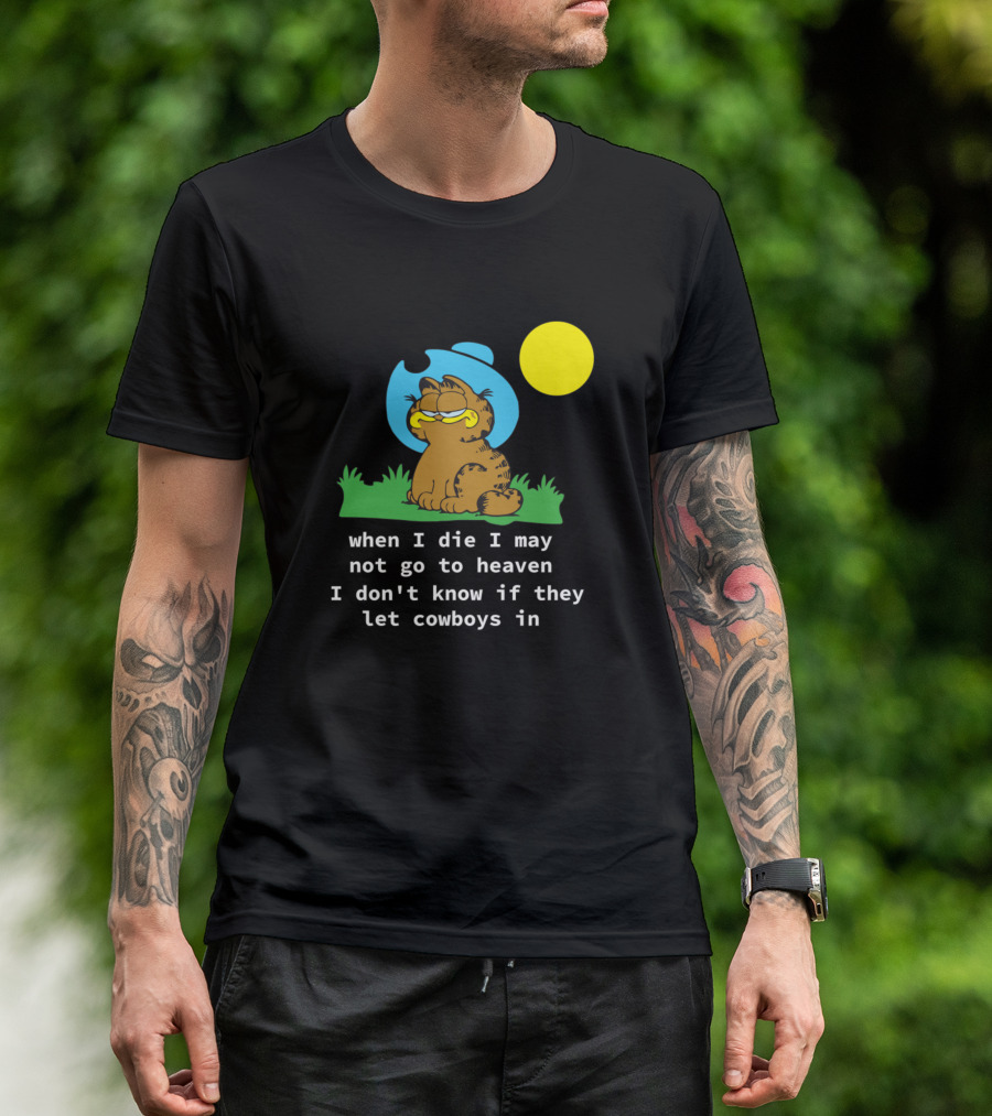 Garfield When I Die I May Not Go To Heaven I Don't Know If They Let Cowboys In T-Shirt