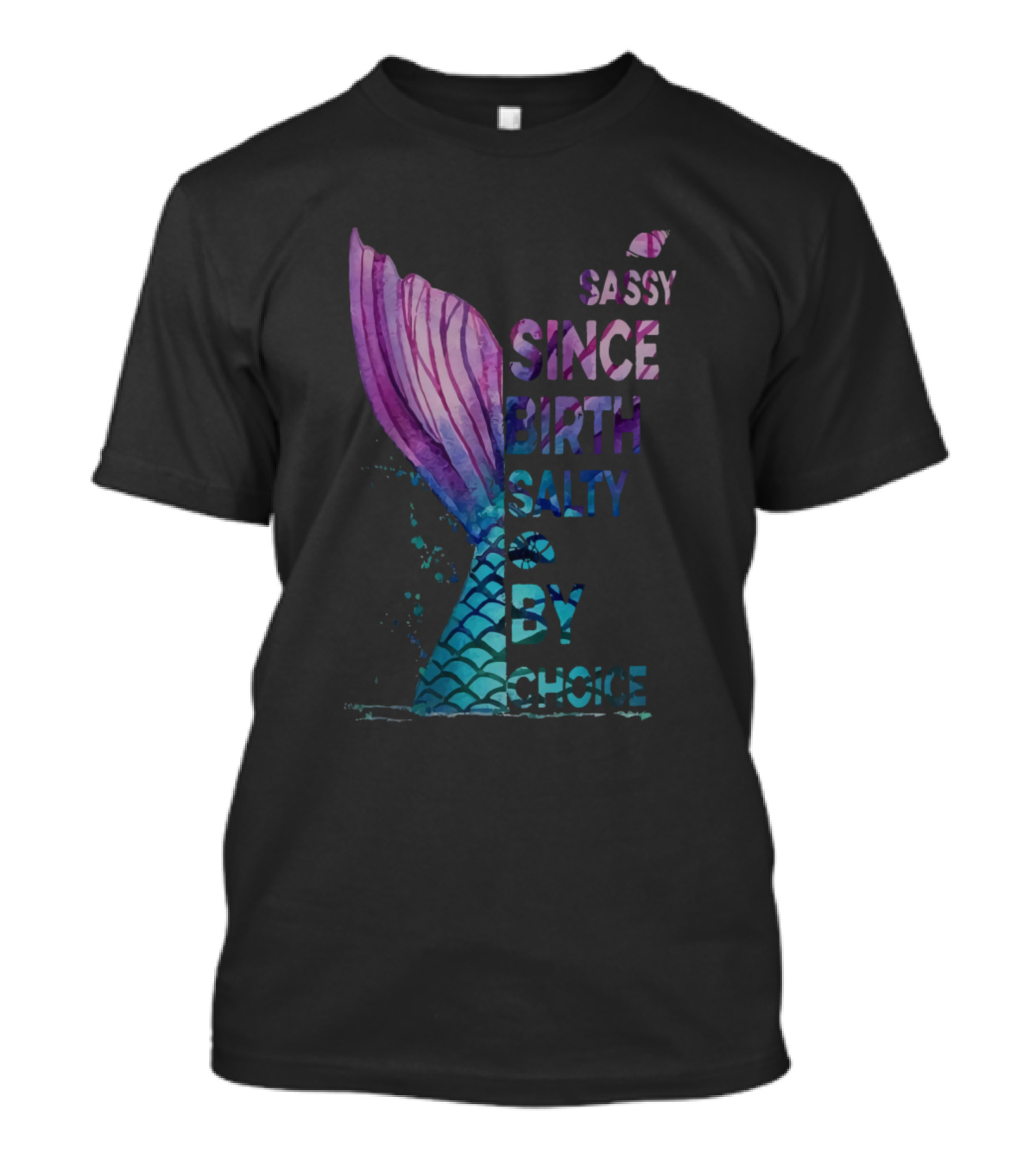 Sassy Mermaid Tail Since Birth Salty By Choice T-Shirt