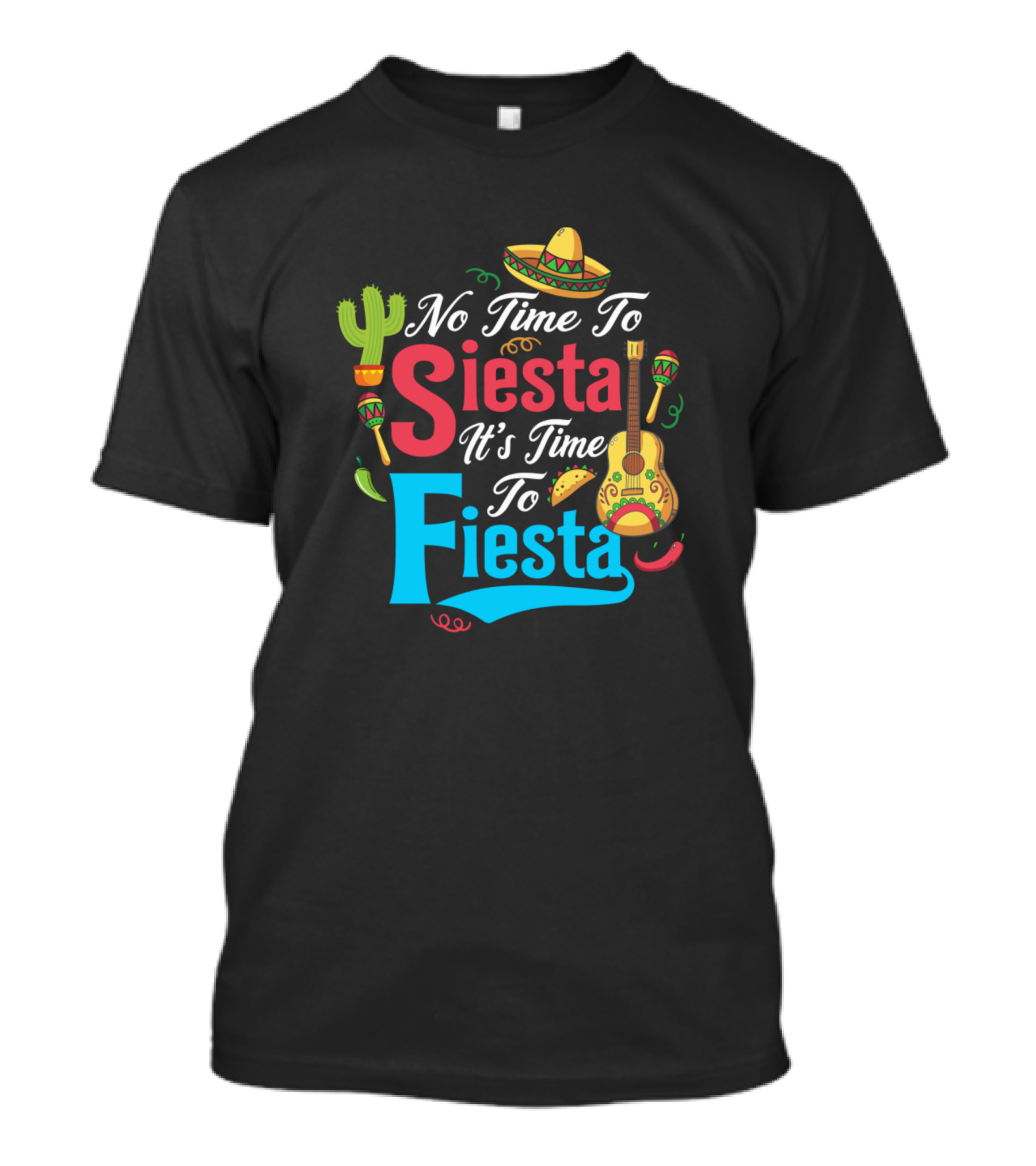 No Time To Siesta It's Time To Fiesta Sombrero Maracas Guitar Cactus Chili Taco T-Shirt