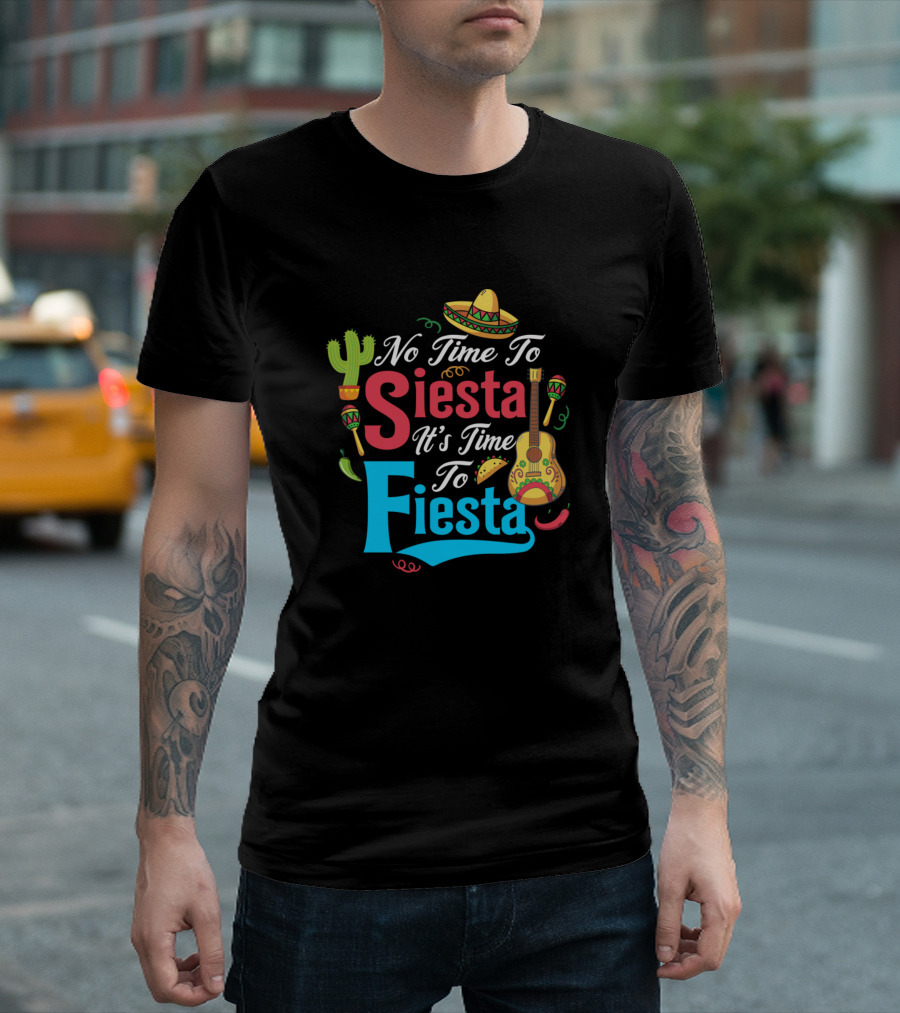 No Time To Siesta It's Time To Fiesta Sombrero Maracas Guitar Cactus Chili Taco T-Shirt