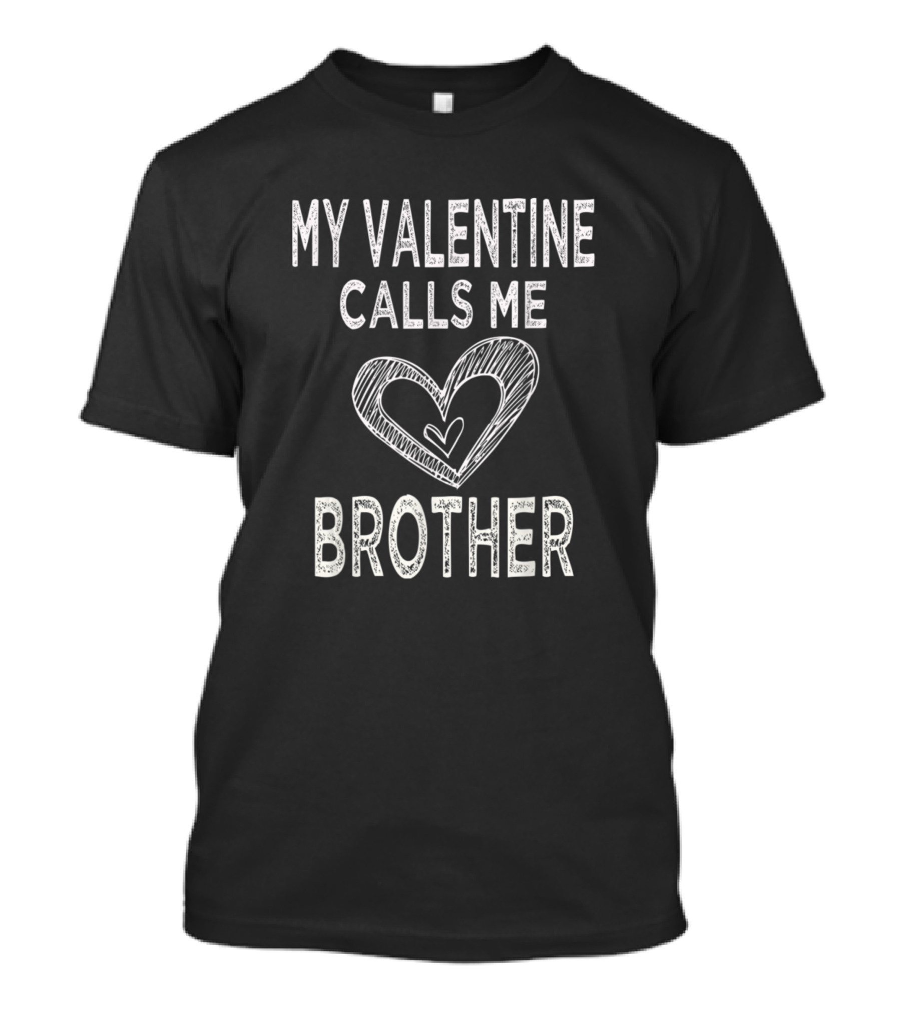 MY VALENTINE CALLS ME BROTHER VALENTINES DAY HEART T-Shirt