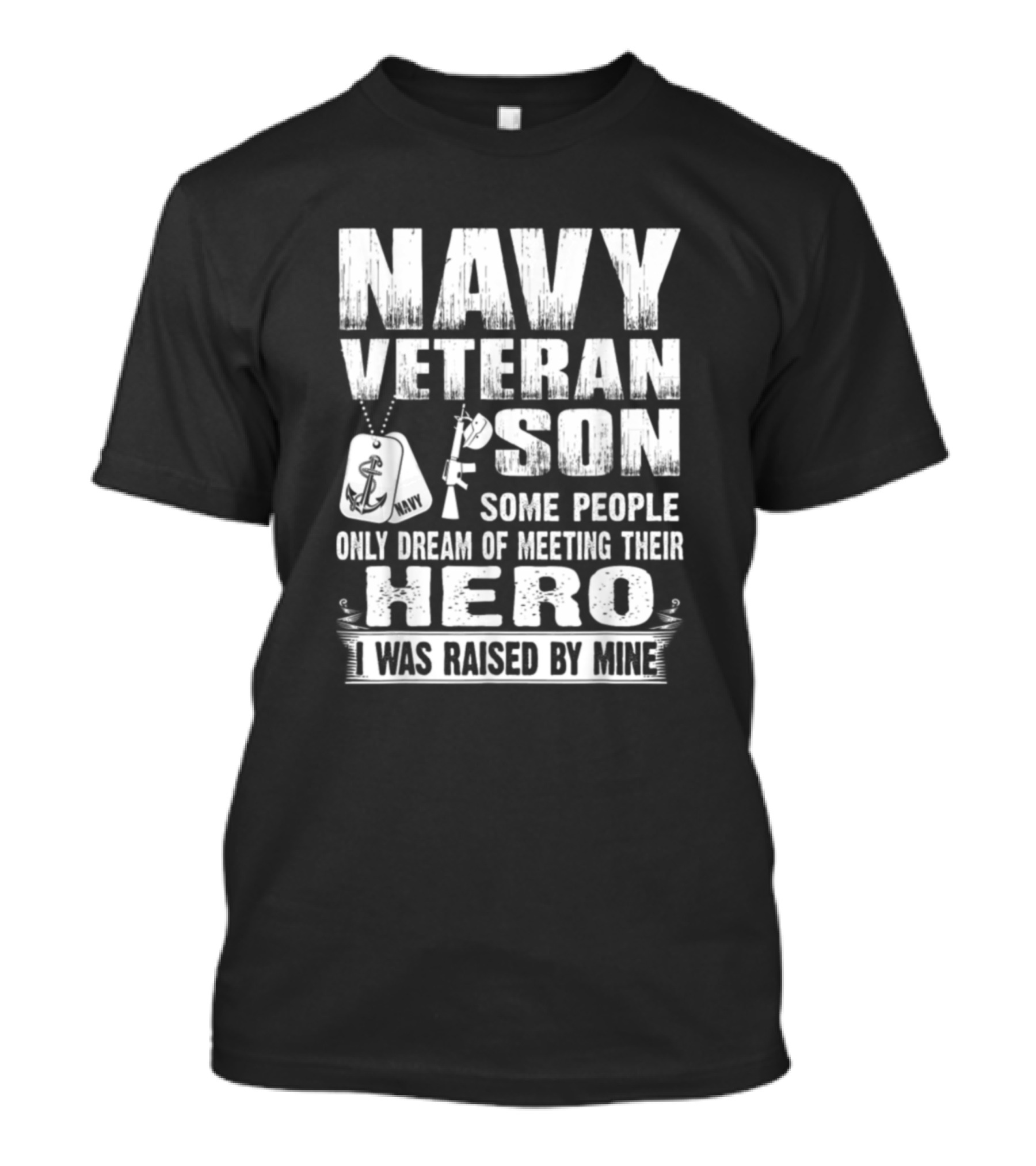 Navy Veteran Son Some People Only Dream Of Meeting Their Hero I Was Raised By Mine T-Shirt
