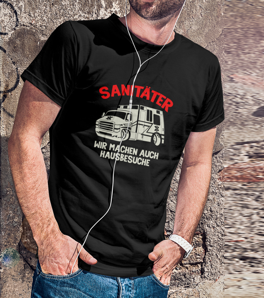 SANITÄTER Wir Machen Auch Hausbesuche T-Shirt