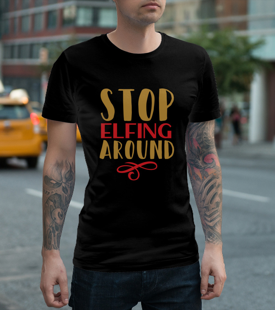 STOP ELFING AROUND Christmas Humor Text T-Shirt