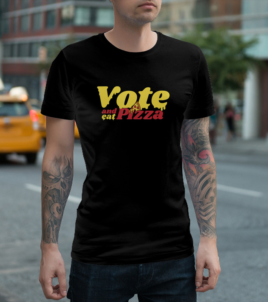 Vote And Eat Pizza Change The World T-Shirt