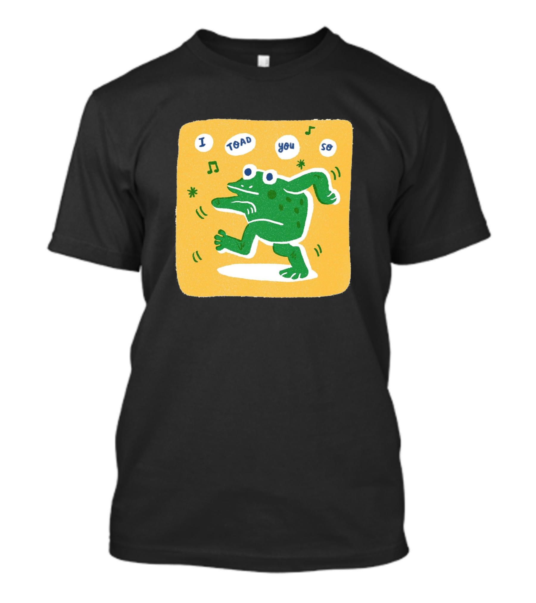 I Toad You So Dancing Toad T-Shirt