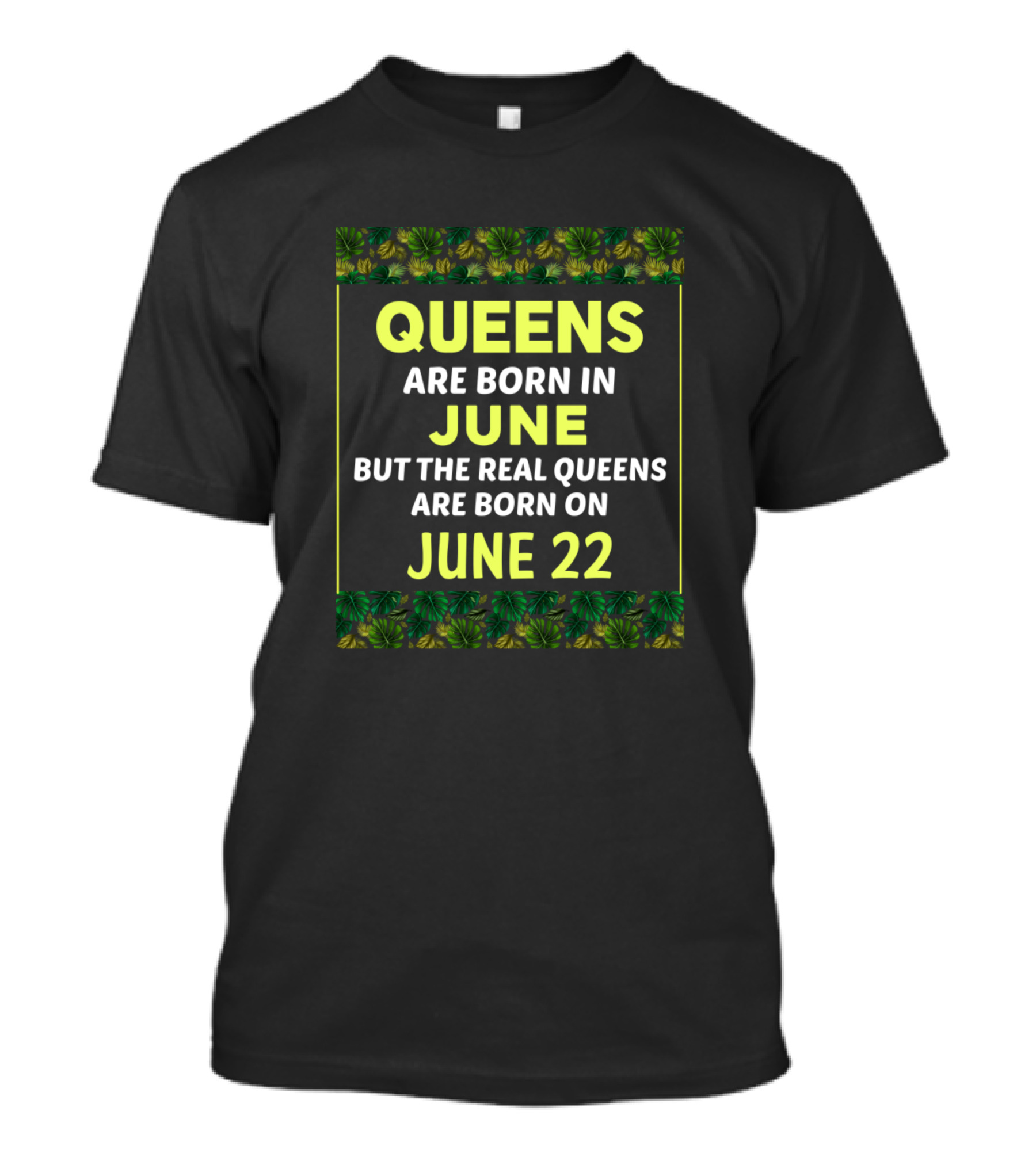 Queens Are Born In June Real Queens Born On June 22 Green T-Shirt