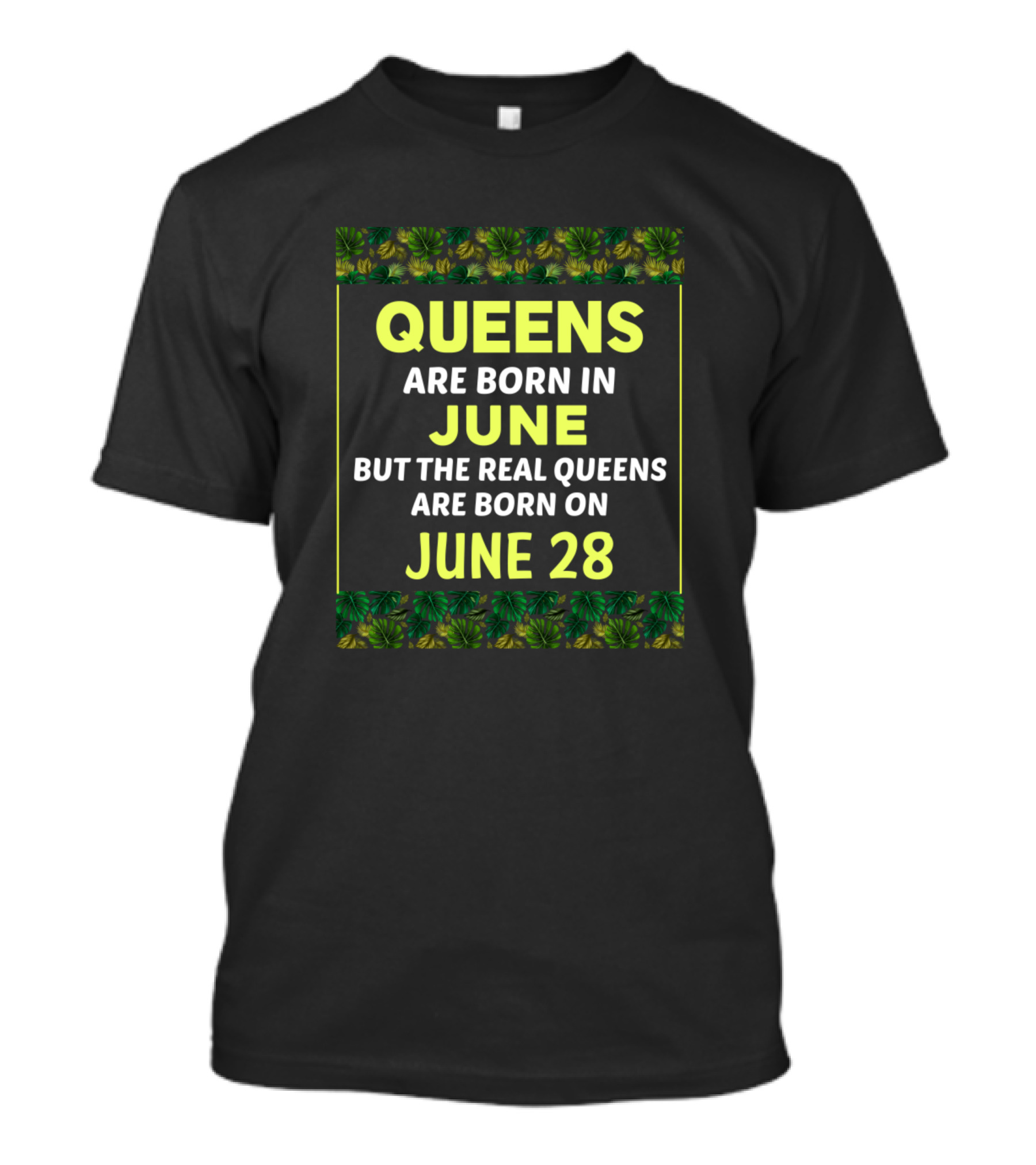 Birthday Queens Are Born In June Real Queens June 28 Green T-Shirt