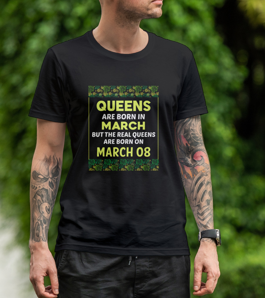 Queens Are Born In March But The Real Queens Are Born On March 08 T-Shirt