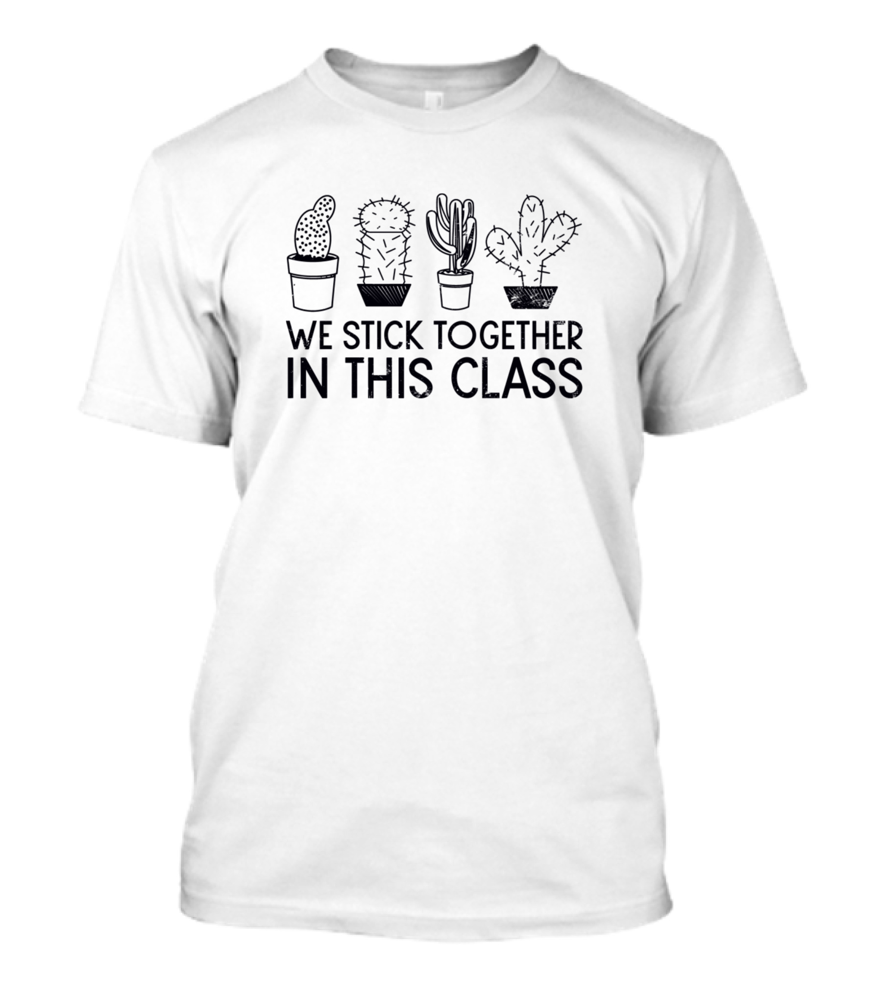 We Stick Together In This Class Cactus Teacher T-Shirt