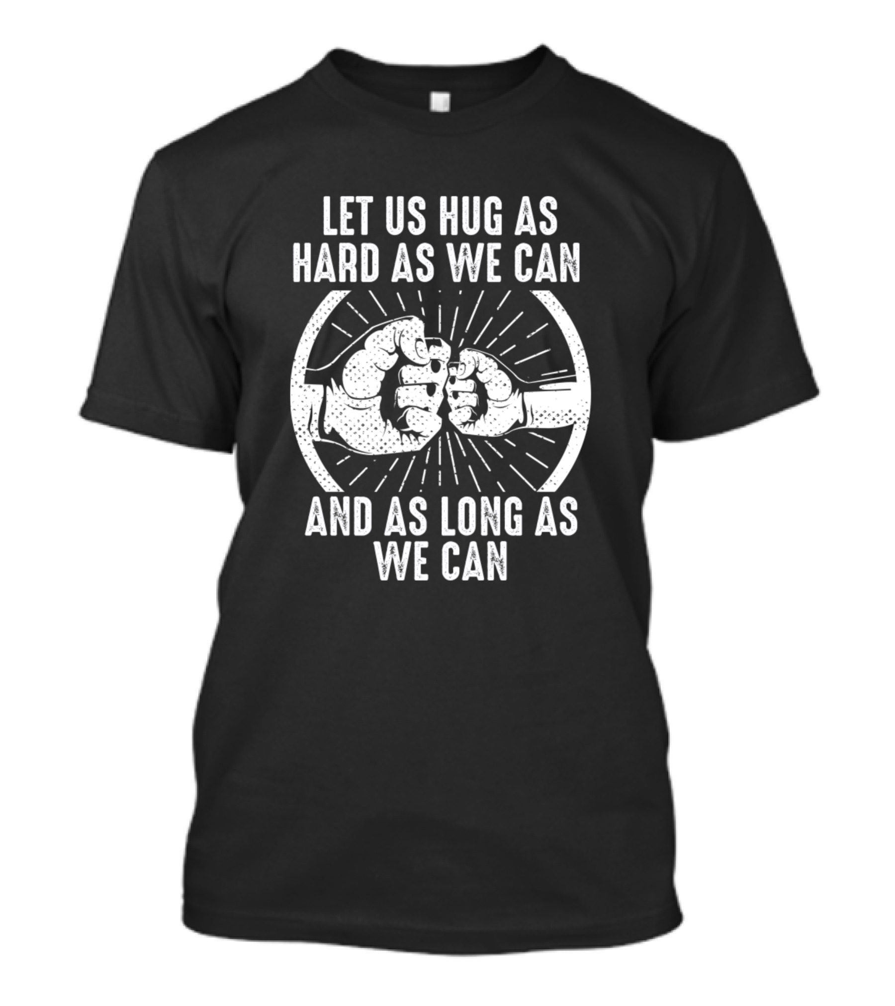 Granddad Grandpa Let Us Hug As Hard As We Can And As Long As We Can T-Shirt
