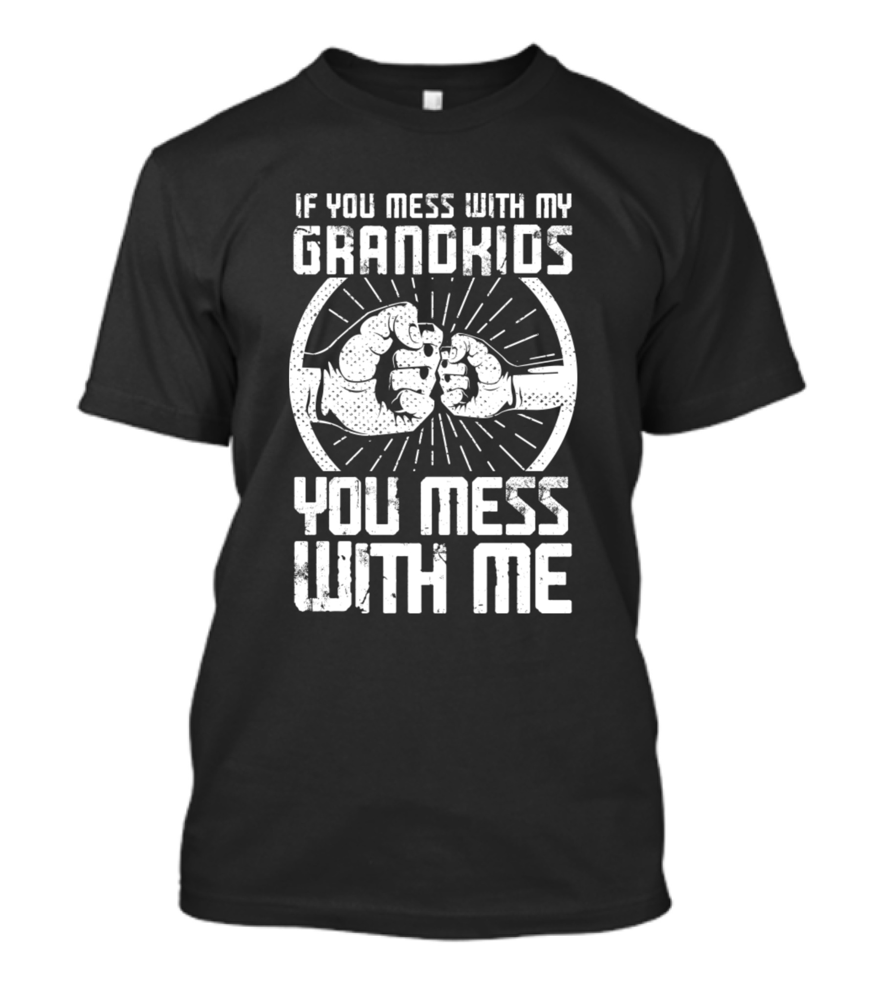 If You Mess With My Grandkids You Mess With Me Granddad Grandpa Fist Bump T-Shirt