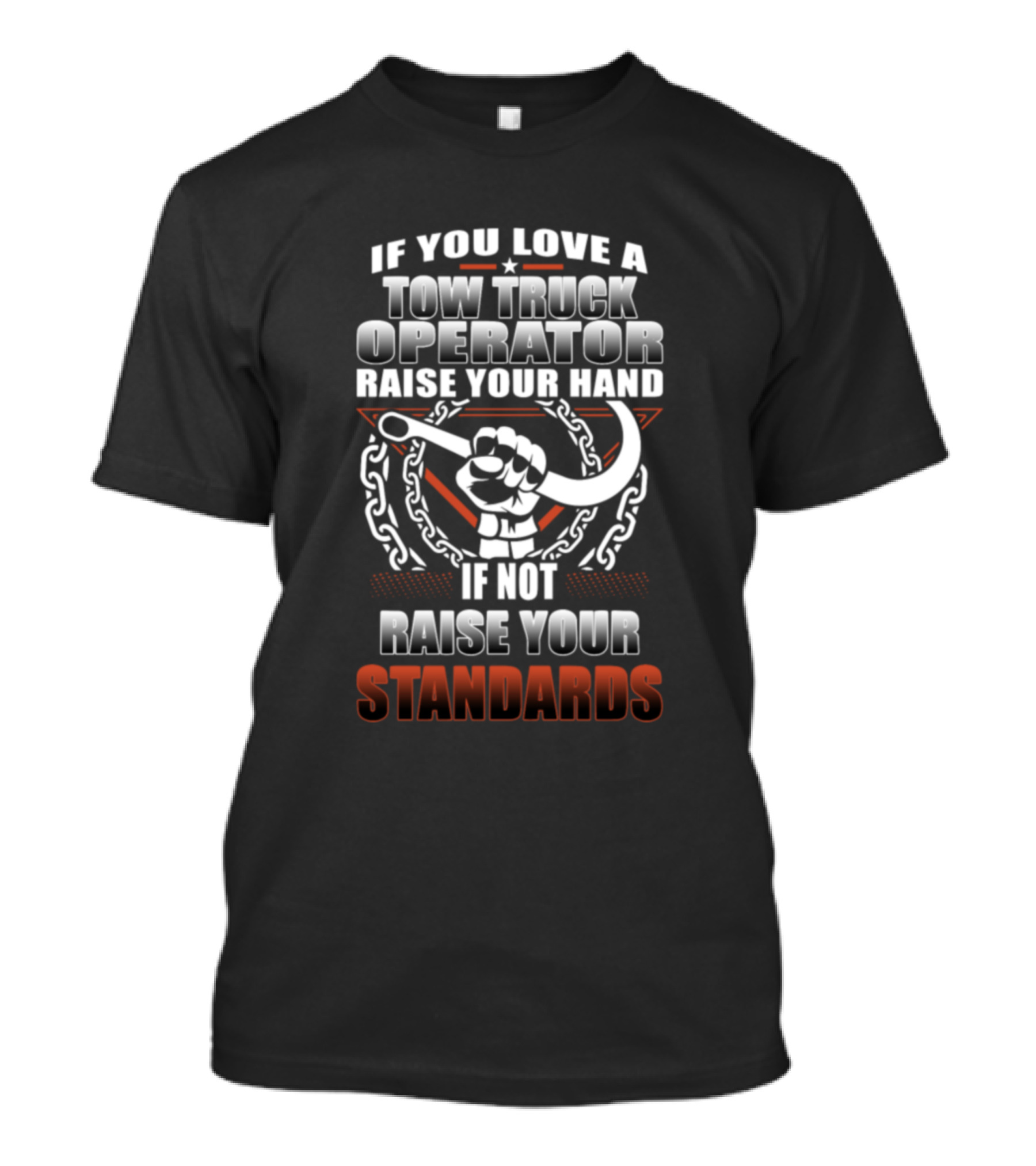 If You Love A Tow Truck Operator Raise Your Hand If Not Raise Your Standards T-Shirt