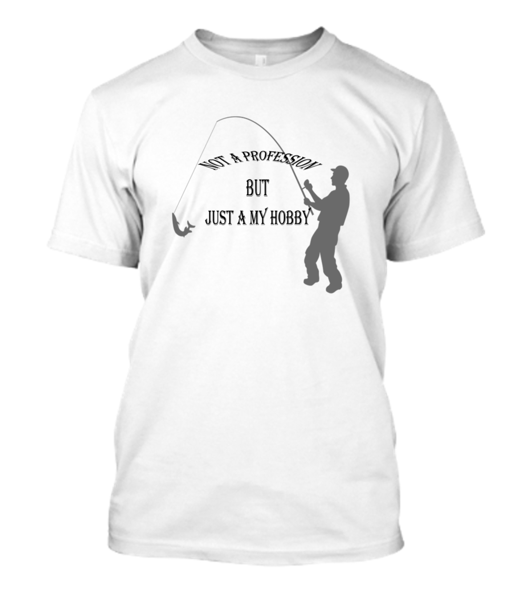 Not A Profession But Just A My Hobby Fishing T-Shirt