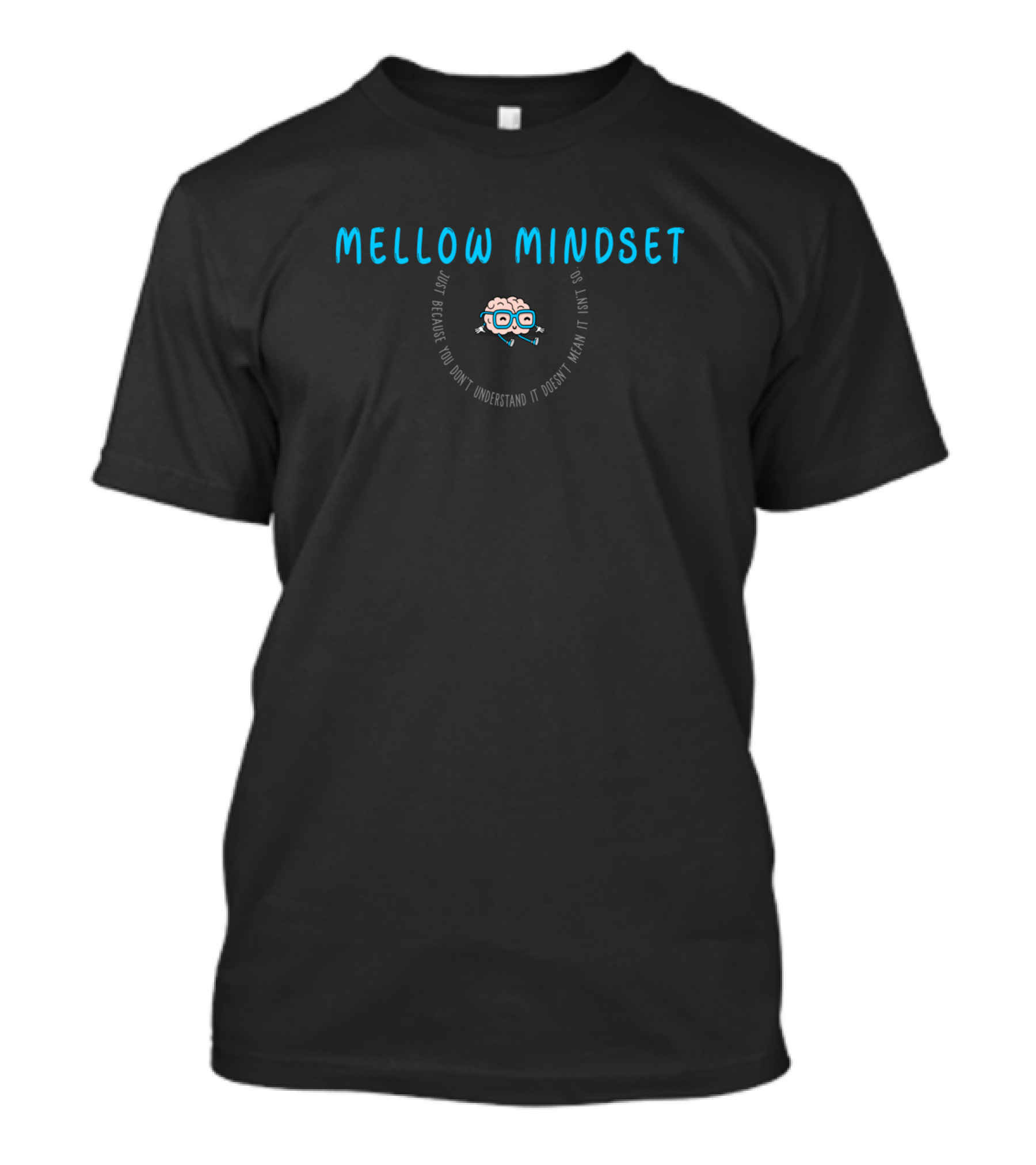 Mellow Mindset Brain Cartoon Just Because You Don't Understand It Doesn't Mean It Isn't So T-Shirt