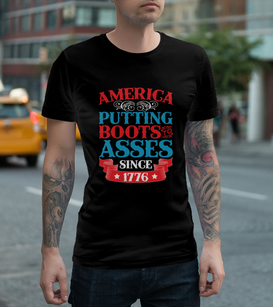 America Putting Boots Asses Since 1776 T-Shirt