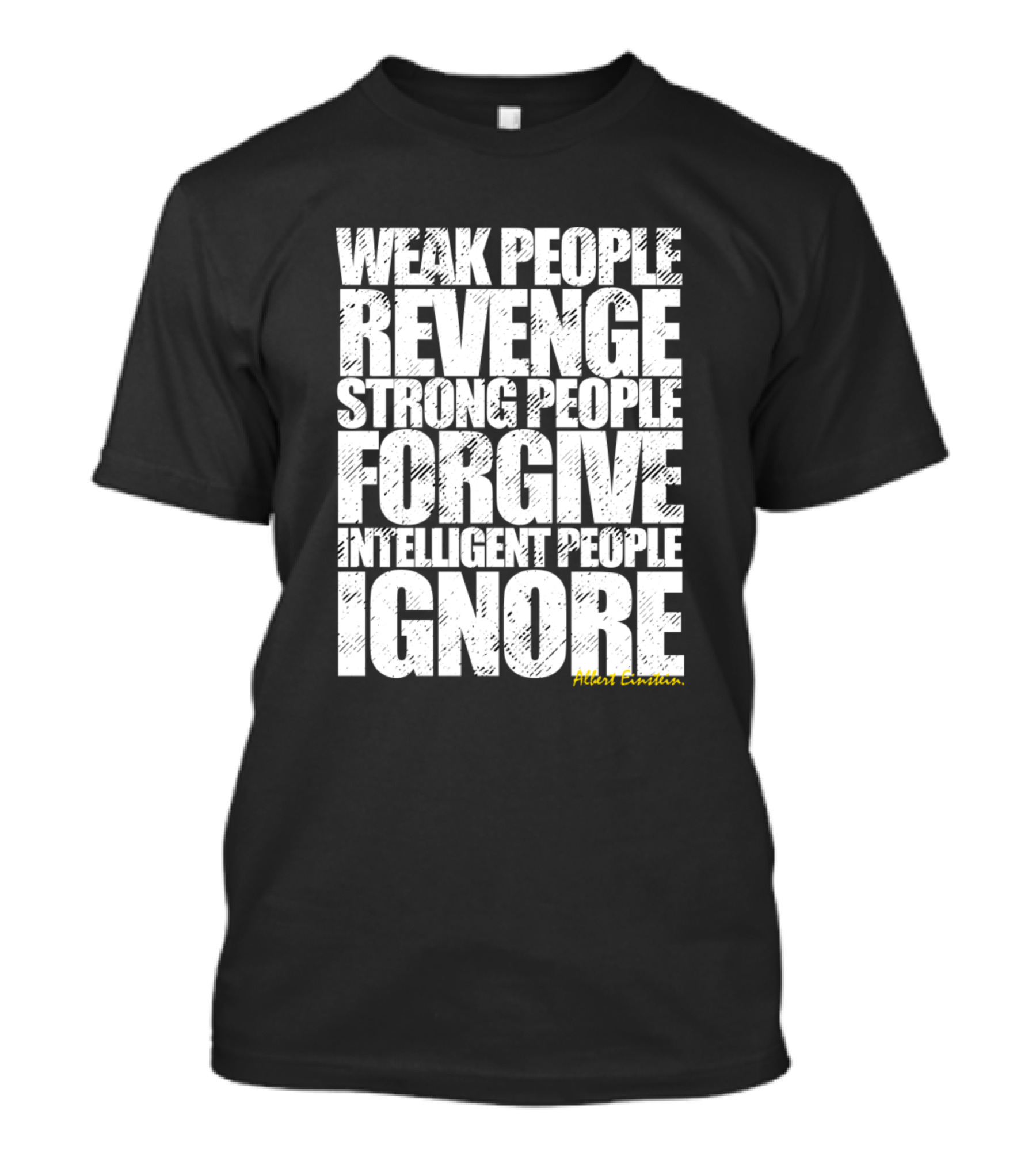 Weak People Revenge Strong People Forgive Intelligent People Ignore Albert Einstein T-Shirt