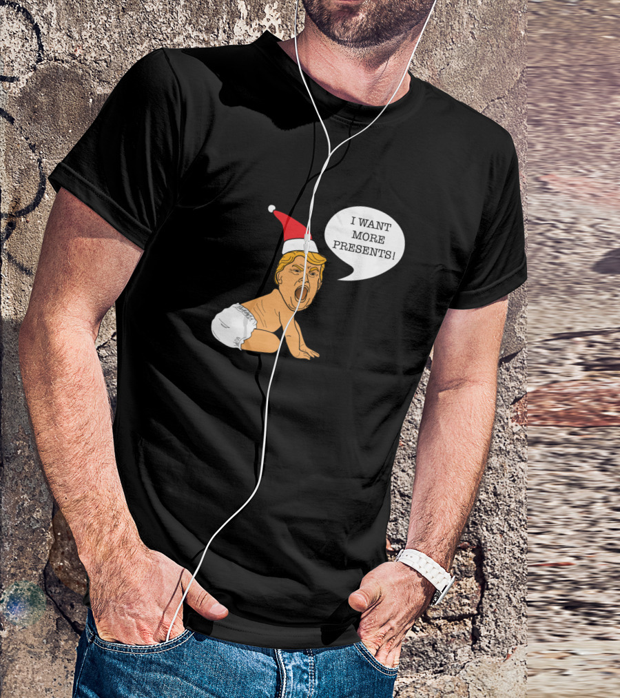 Baby Trump I Want More Presents Christmas Santa Hat T-Shirt