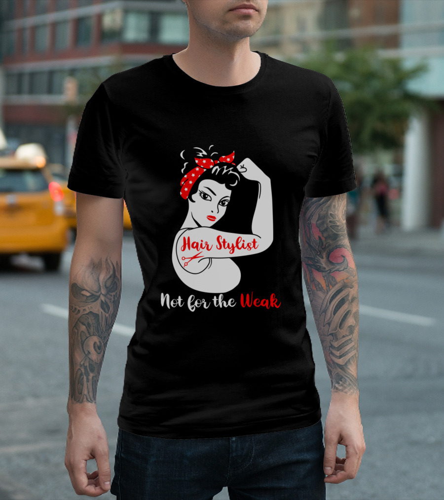 Hair Stylist Not For The Weak Rosie the Riveter T-Shirt