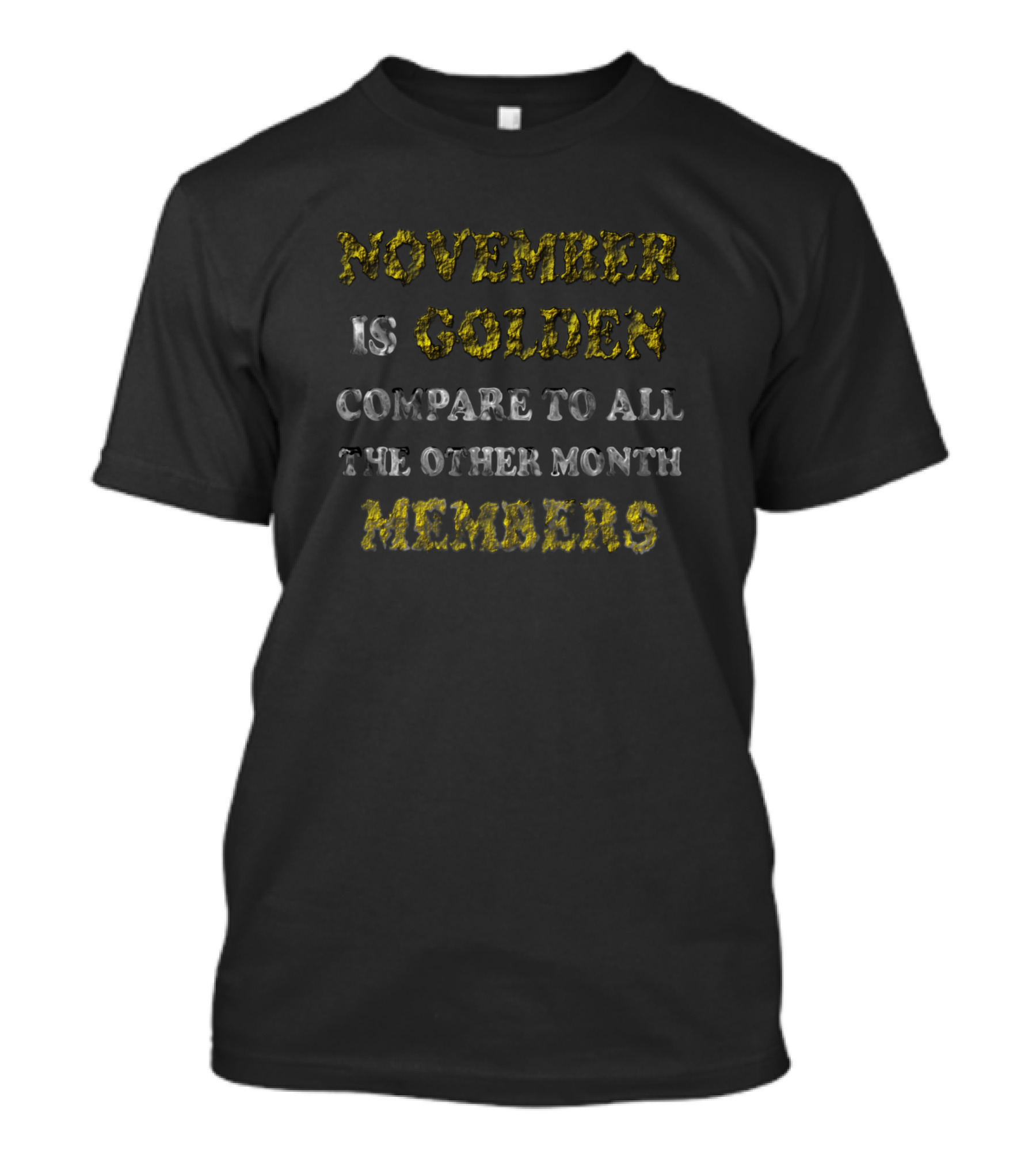 November Is Golden Compare To All The Other Month Members T-Shirt