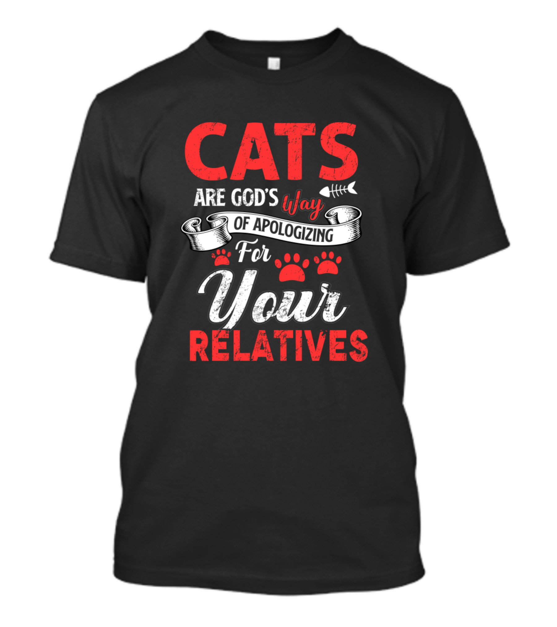 Cats Are God's Way Of Apologizing For Your Relatives T-Shirt