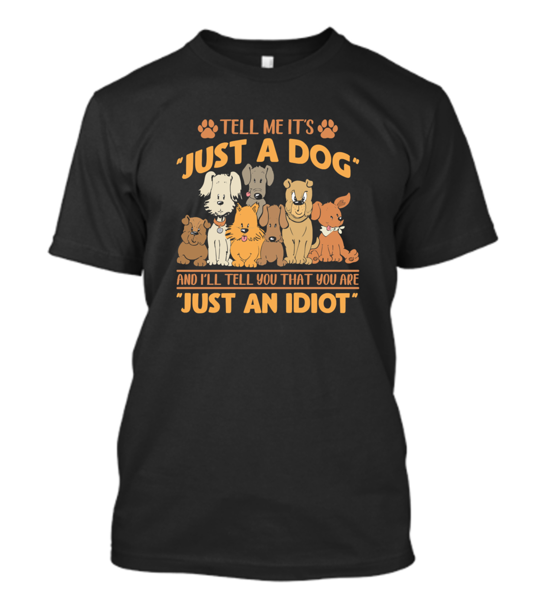 Just A Dog Tell Me It's Puppy Paw Lover Shelter Care T-Shirt