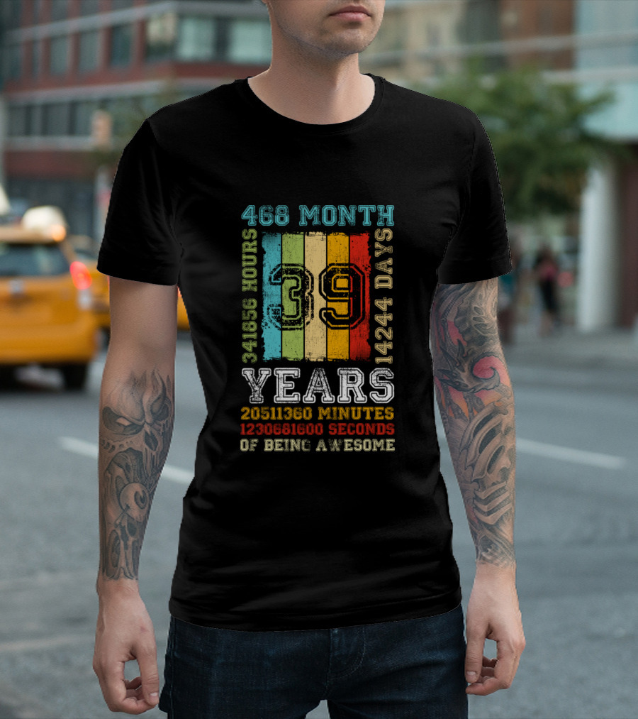 468 Month 341856 Hours 14244 Days 39 Years 20511360 Minutes 1230681600 Seconds Of Being Awesome T-Shirt