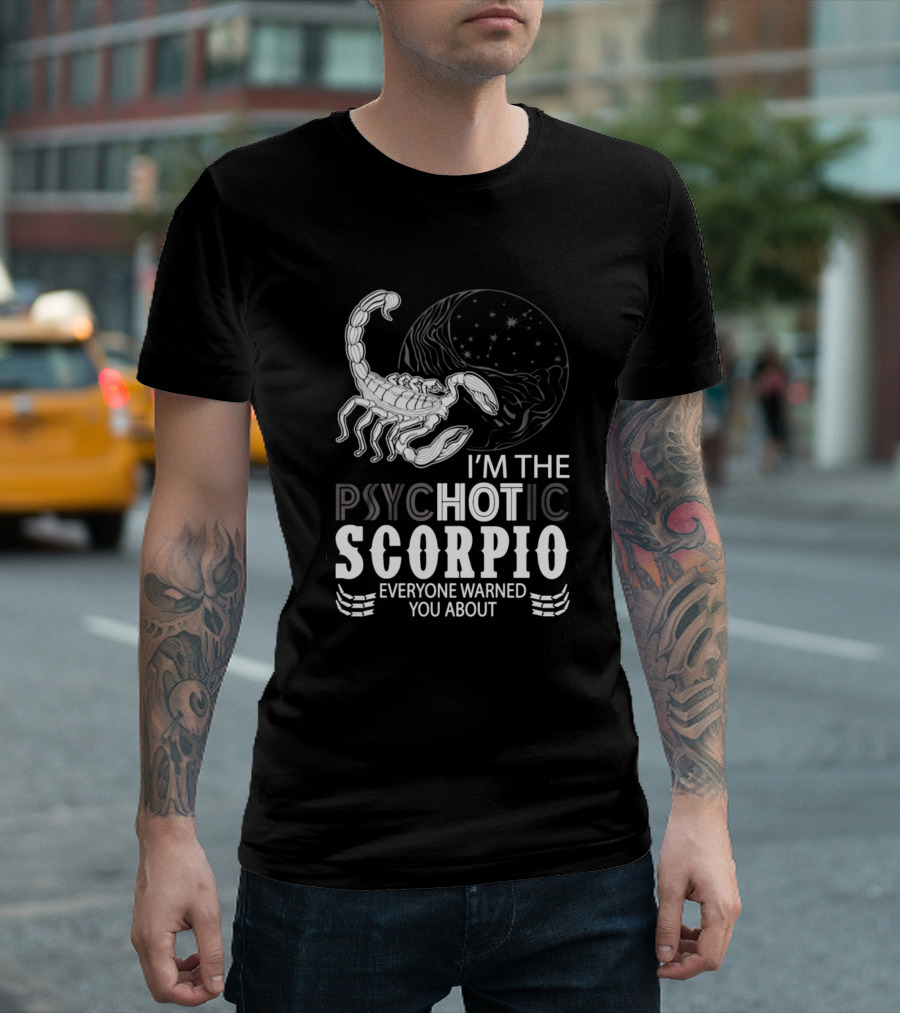 I'm The Hot Scorpio Everyone Warned You About T-Shirt