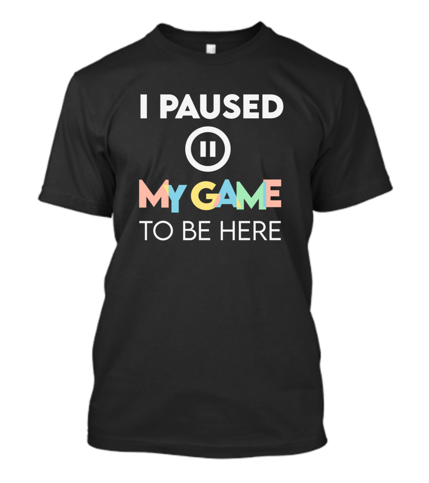 I Paused My Game To Be Here Funny Gamer Retro Multicolor Text With Pause T-Shirt