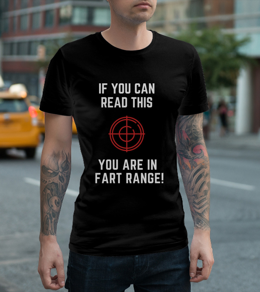 IF YOU CAN READ THIS YOU ARE IN FART RANGE TARGET T-Shirt