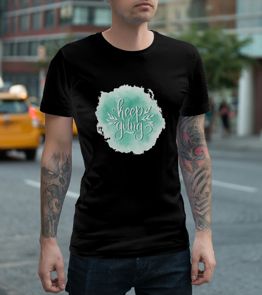 Keep Going Motivation Inspiration Quotes Watercolor T-Shirt