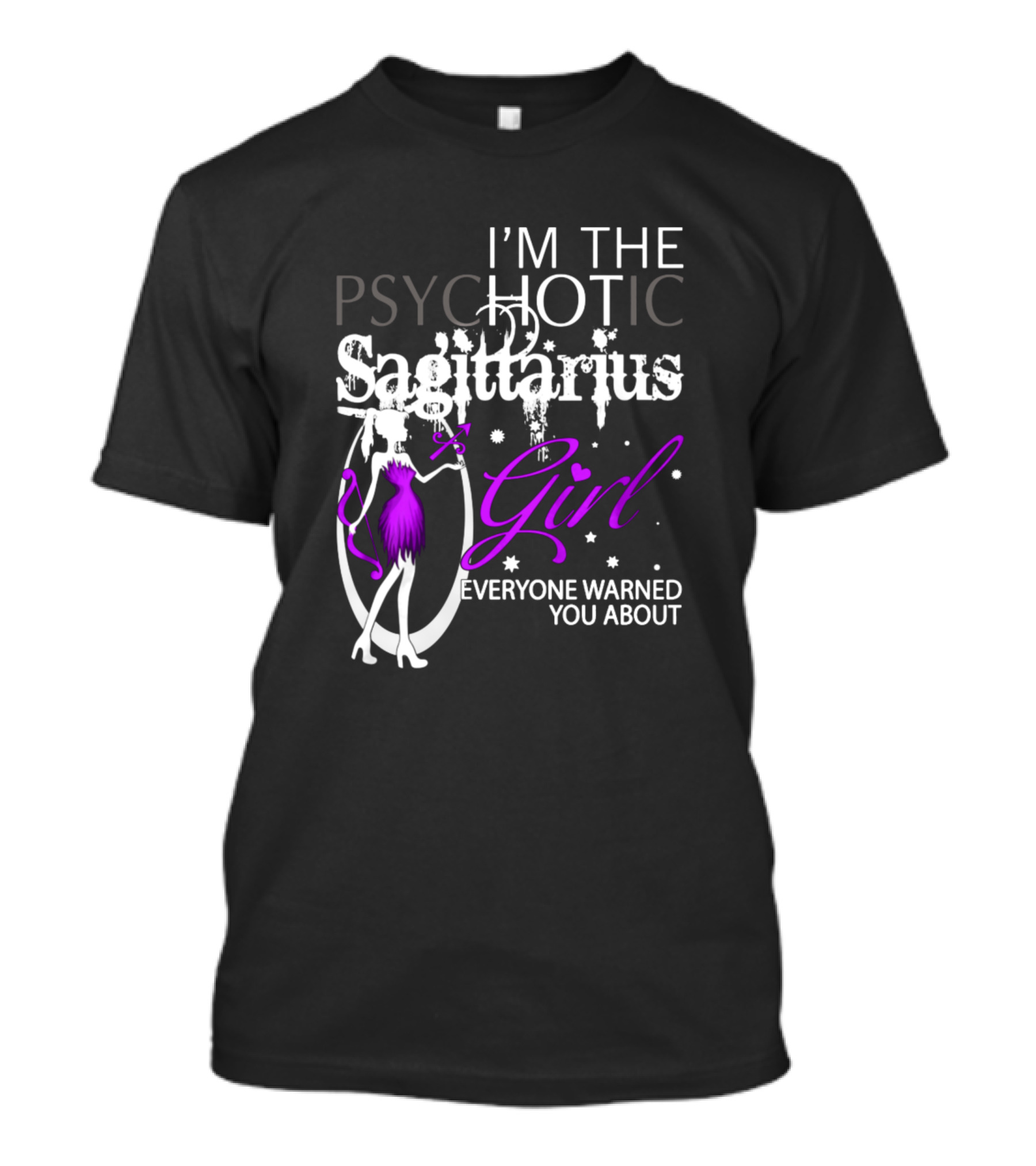 I'm The Psychotic Sagittarius Girl Everyone Warned You About T-Shirt