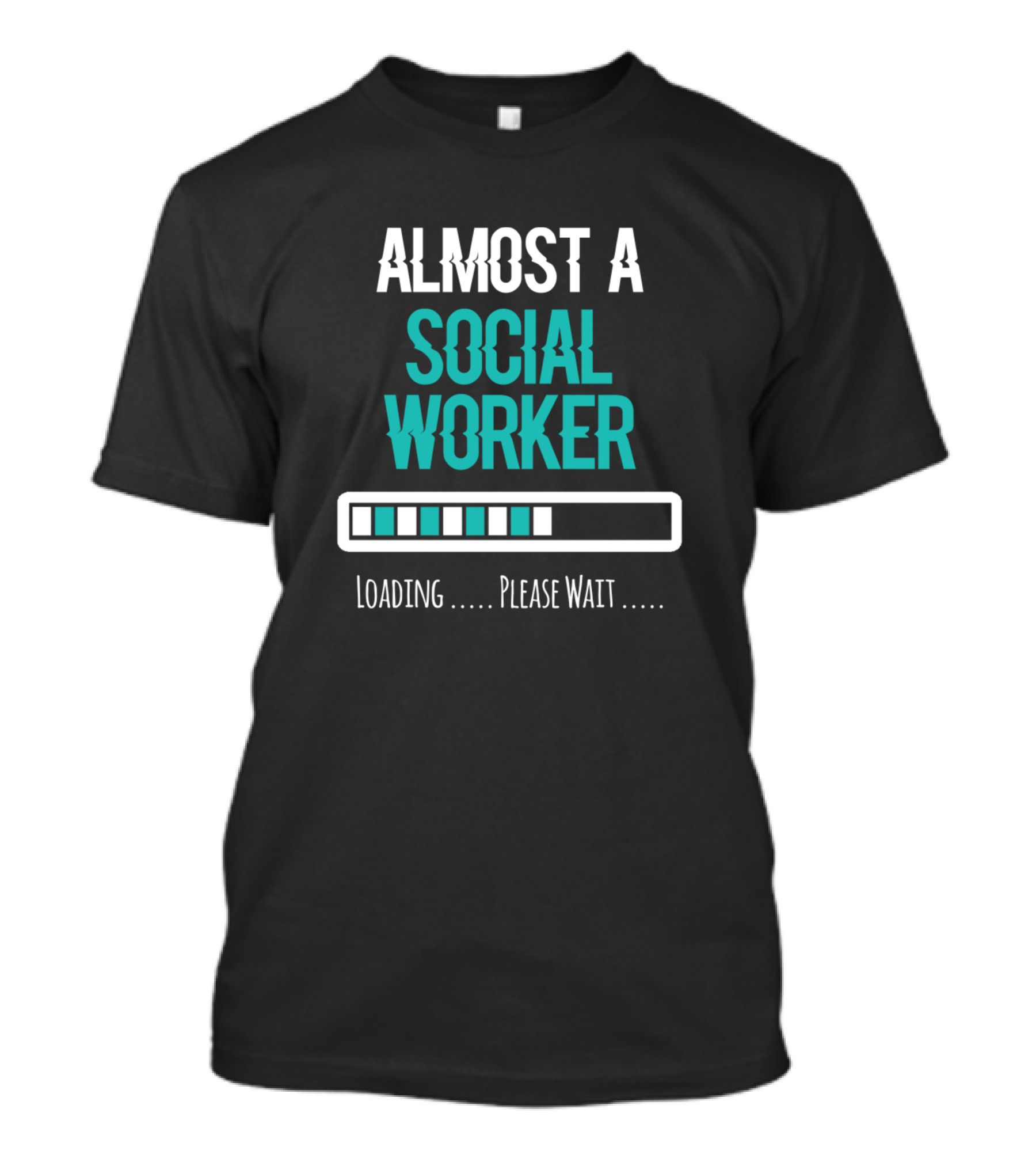 Almost A Social Worker Loading Please Wait T-Shirt