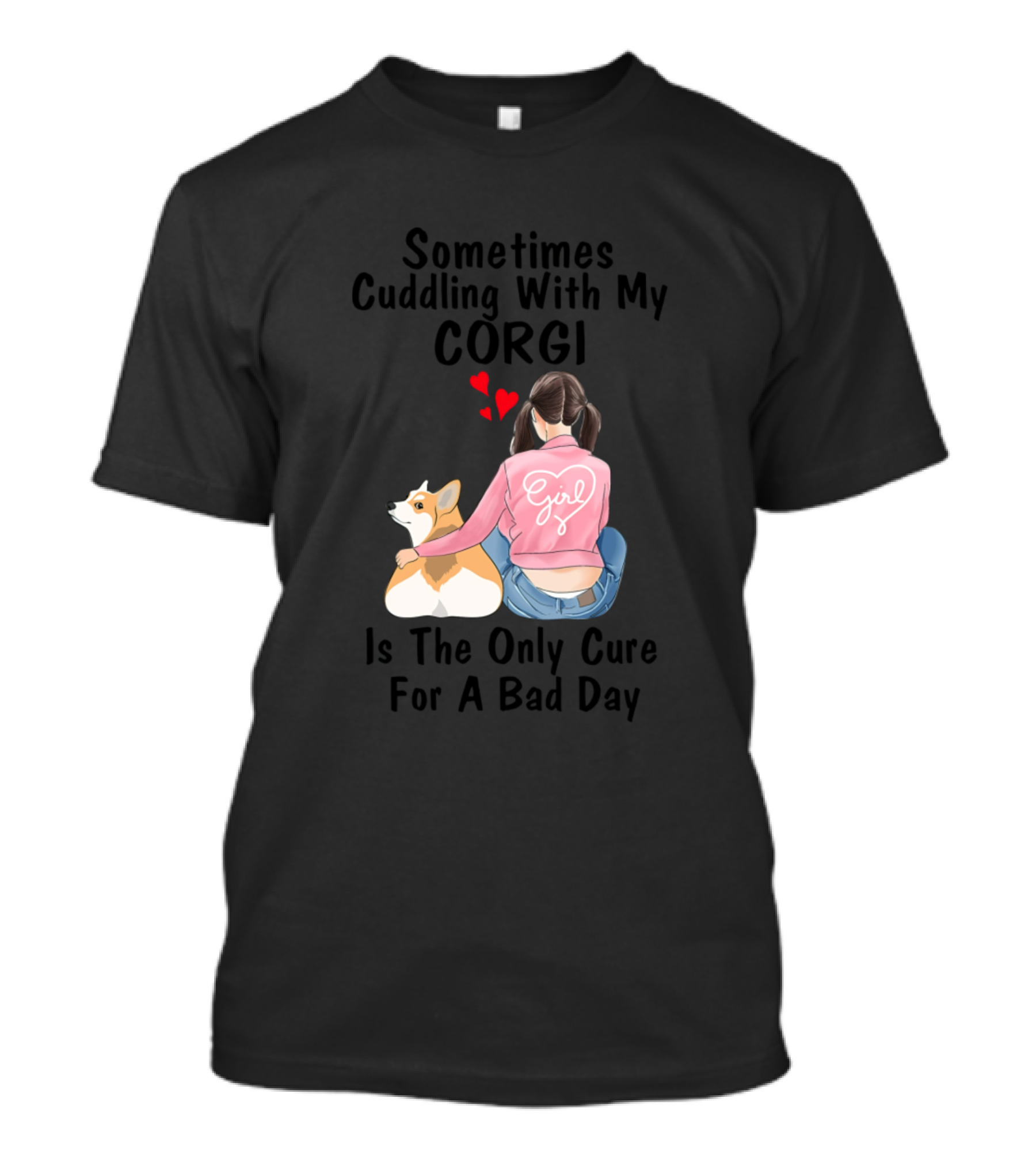Sometimes Cuddling With My Corgi Girl Is The Only Cure For A Bad Day T-Shirt