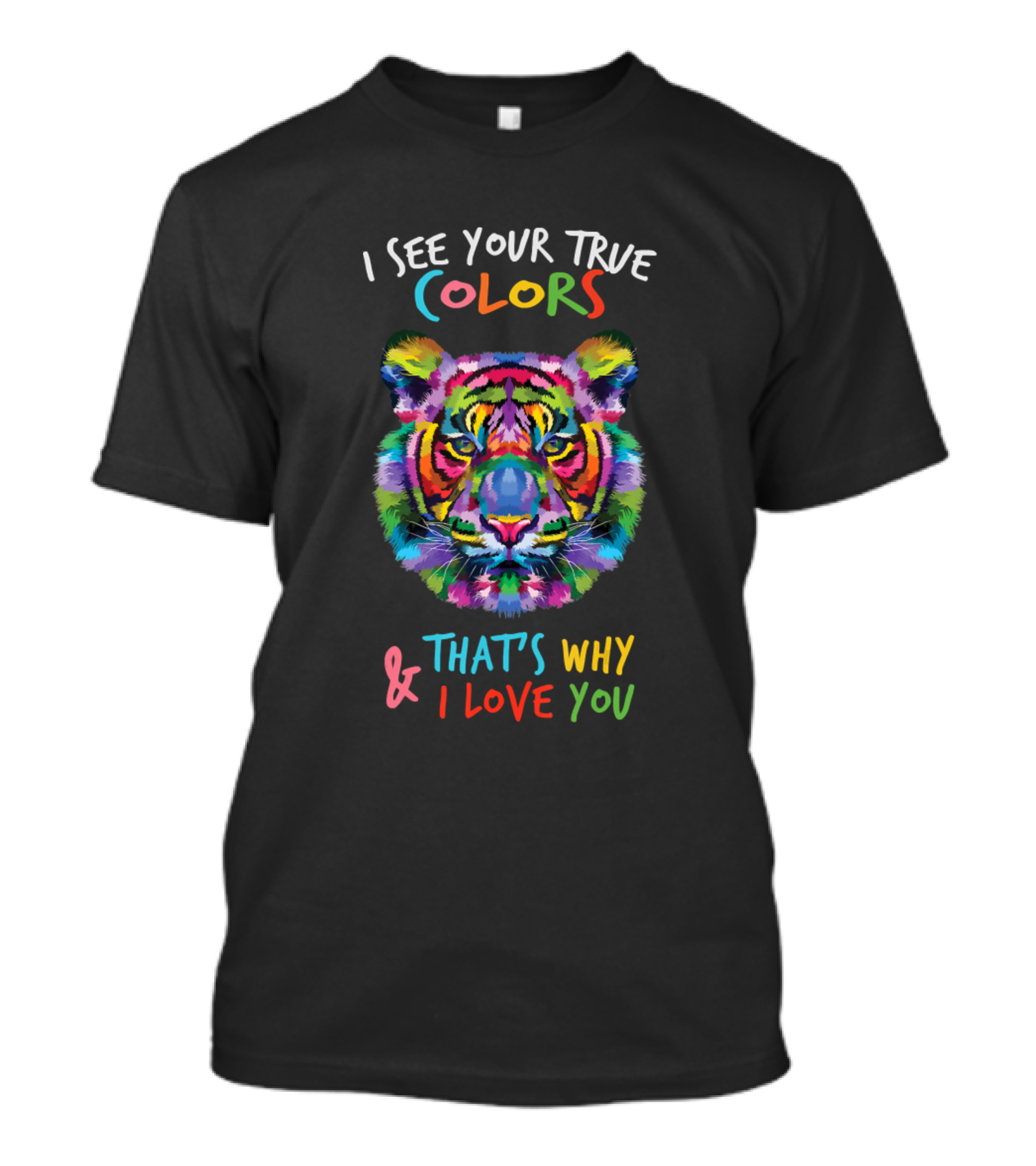 I See Your True Colors That's Why I Love You Autism Tiger T-Shirt