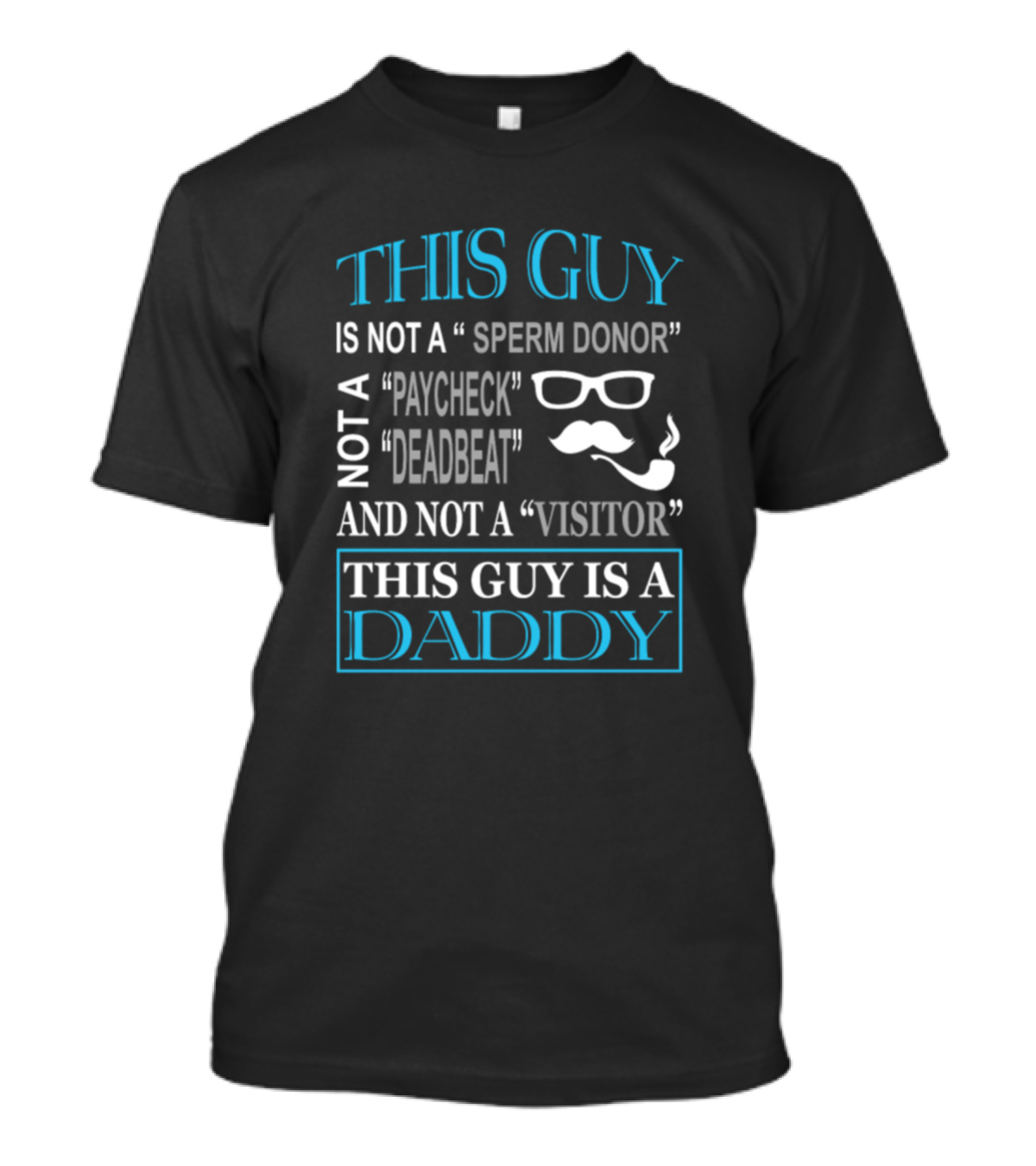 This Guy Is Not A Sperm Donor Paycheck Deadbeat Visitor This Guy Is A Daddy T-Shirt