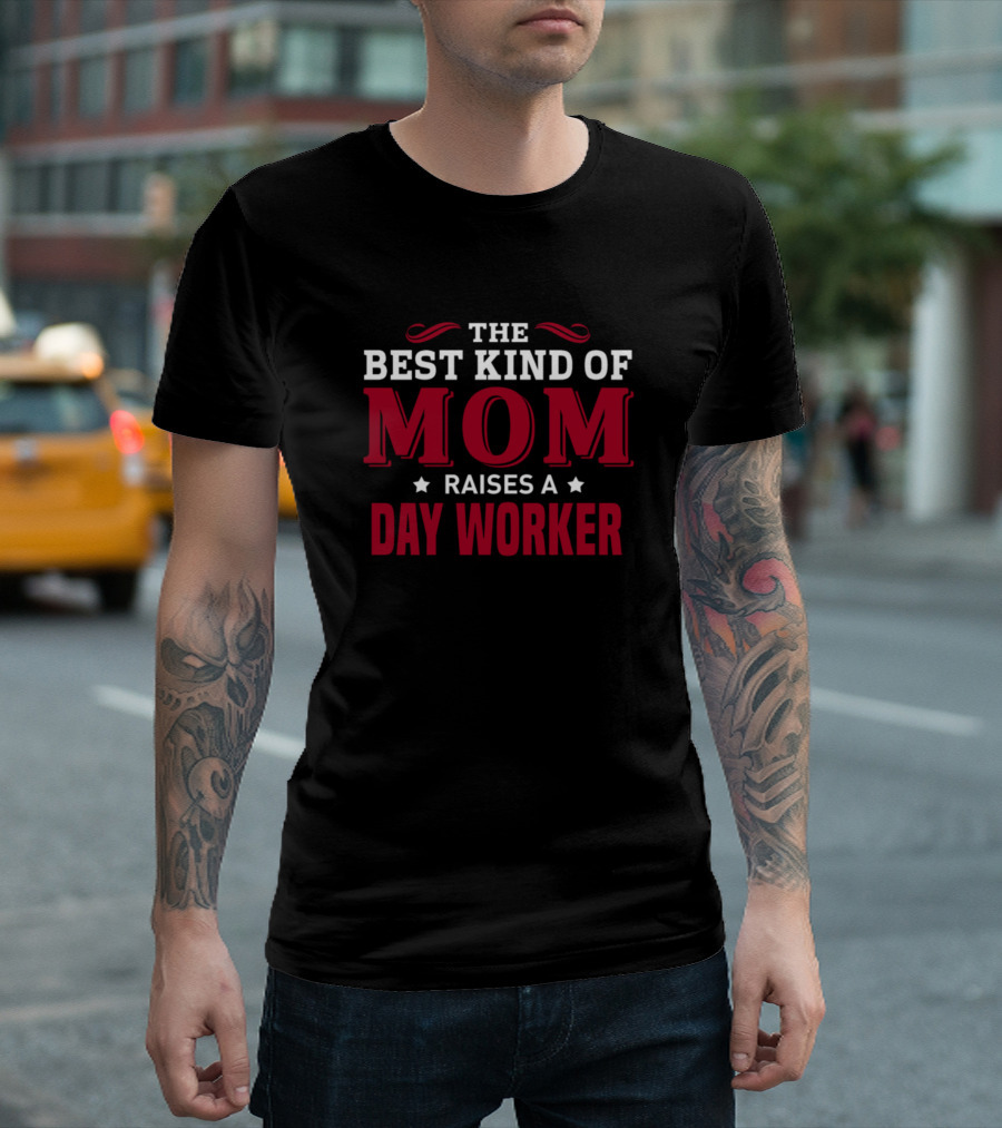 THE BEST KIND OF MOM RAISES A DAY WORKER T-Shirt