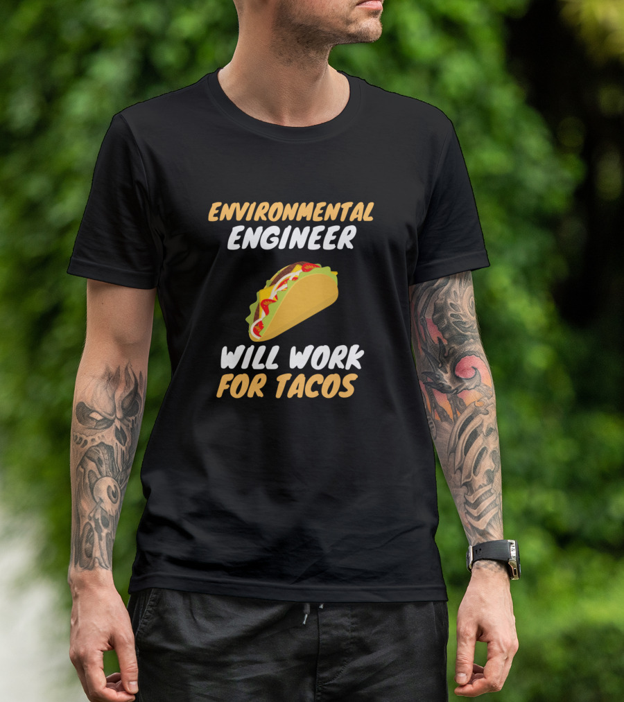 Environmental Engineer Will Work For Tacos T-Shirt