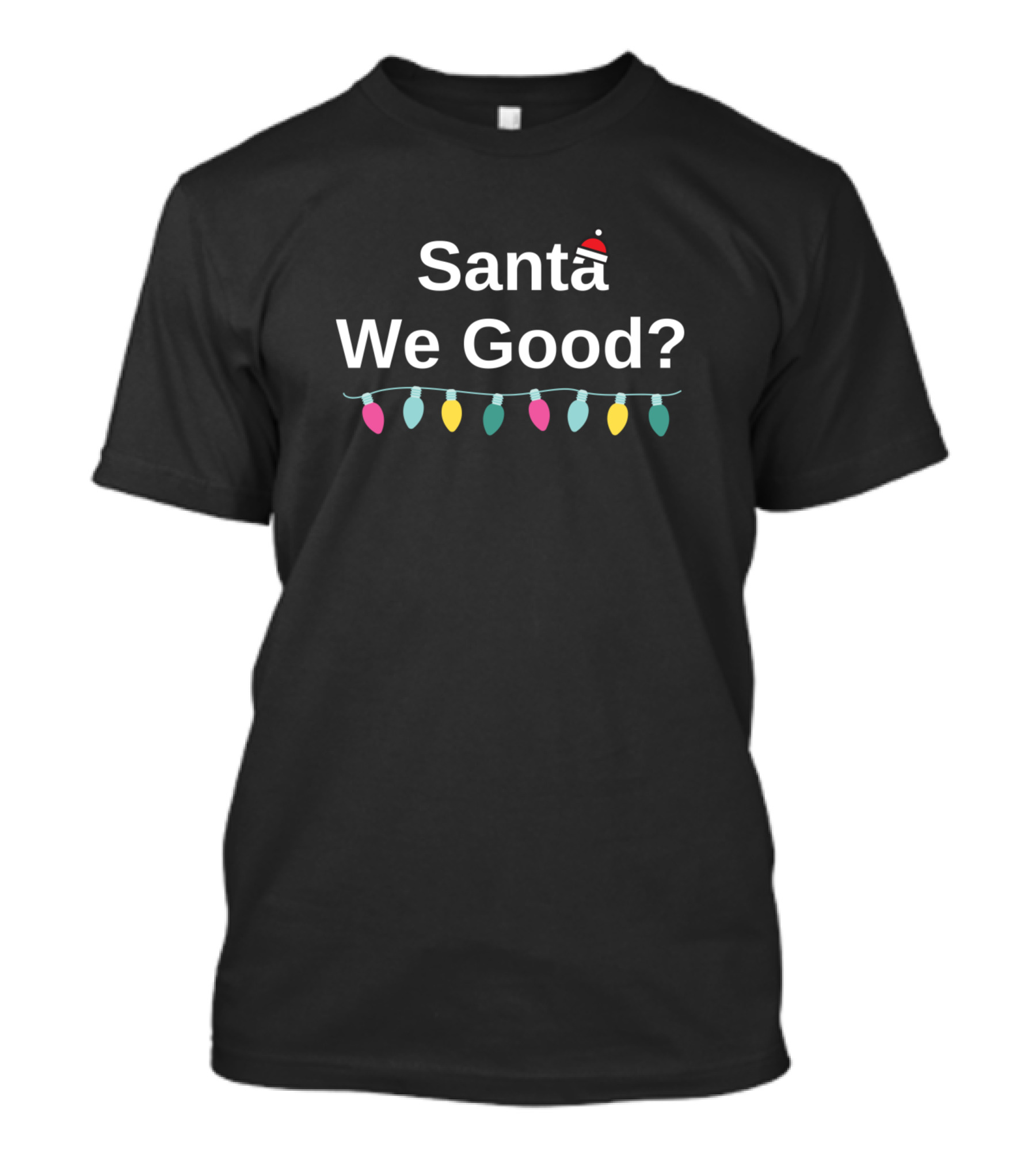 Santa We Good Christmas Lights Holiday Fun T-Shirt